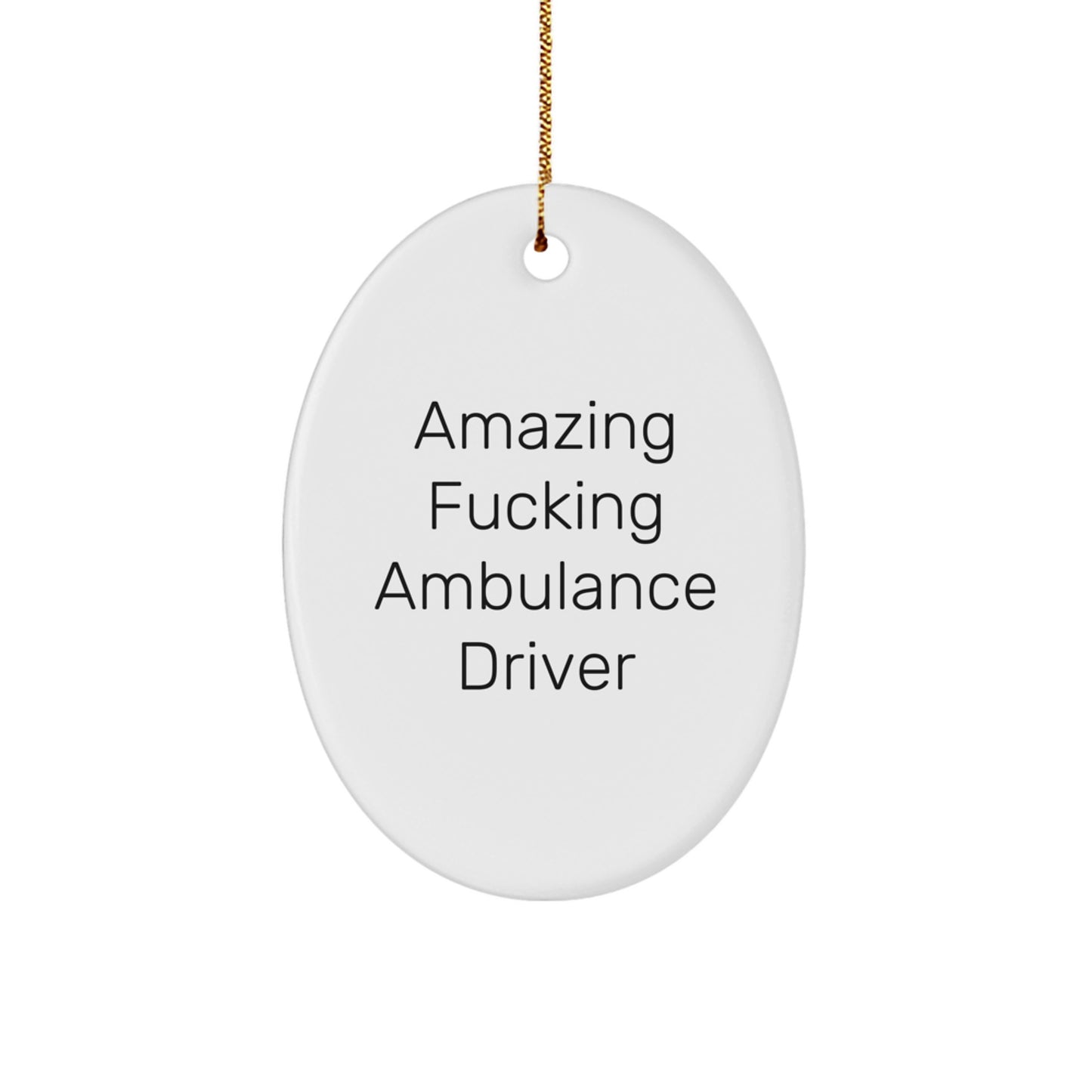 Funny Ambulance Driver Gifts for Men - Amazing 'F--king Ambulance Driver' Oval Ornament Christmas Unique Gifts from Friends, Coworkers, Family - Image 1