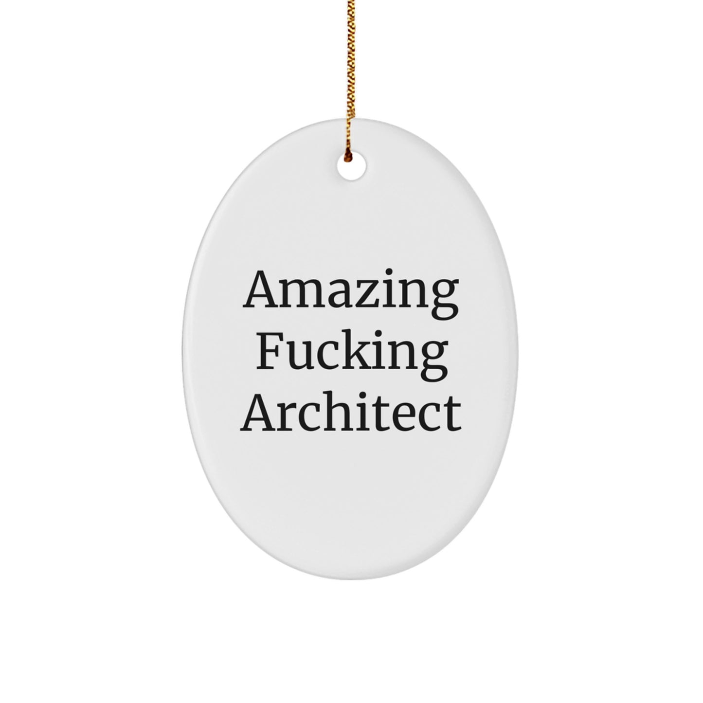 Funny Architect Quote Oval Ornament for Christmas Unique Gifts from Friends, Unique Gifts for Architect, Oval Shaped White Ornament with Gold Cord, Amazing F--king Architect Gift - Image 1