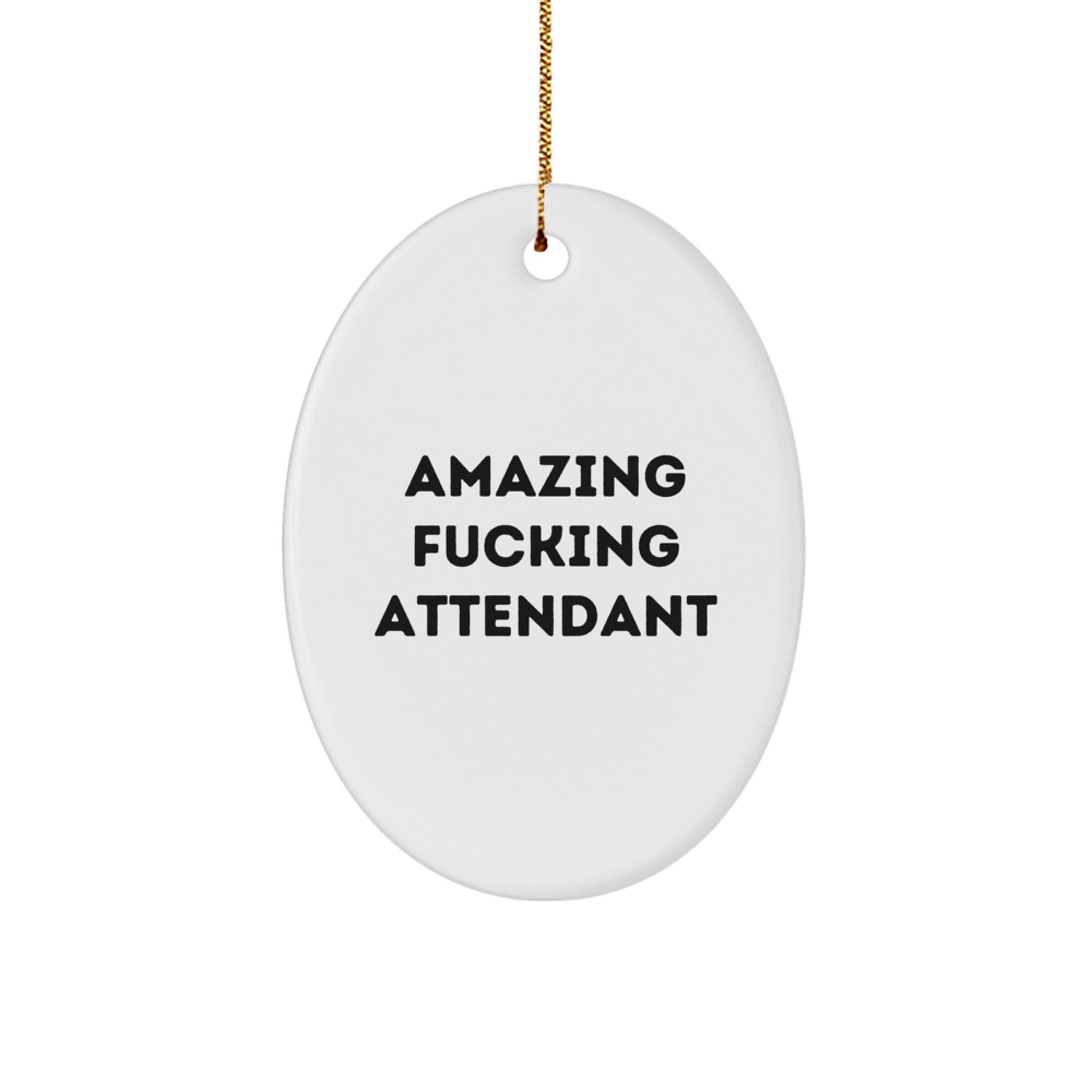 Funny Attendant Gifts from Men for Attendant Christmas Unique Decorations, Oval Ornament Amazing F--king Attendant Quote, Oval Ornament Christmas Unique Gifts - Image 1