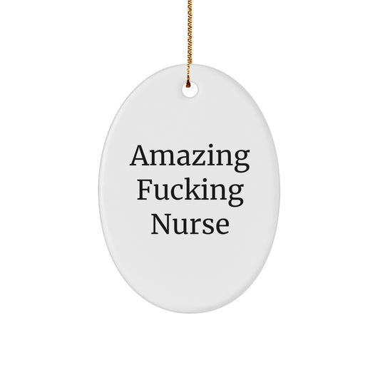 Funny Nurse Gifts from Men to Women, Amazing 'F--king Nurse' Oval Ornament for Christmas Unique Gifts - Image 1