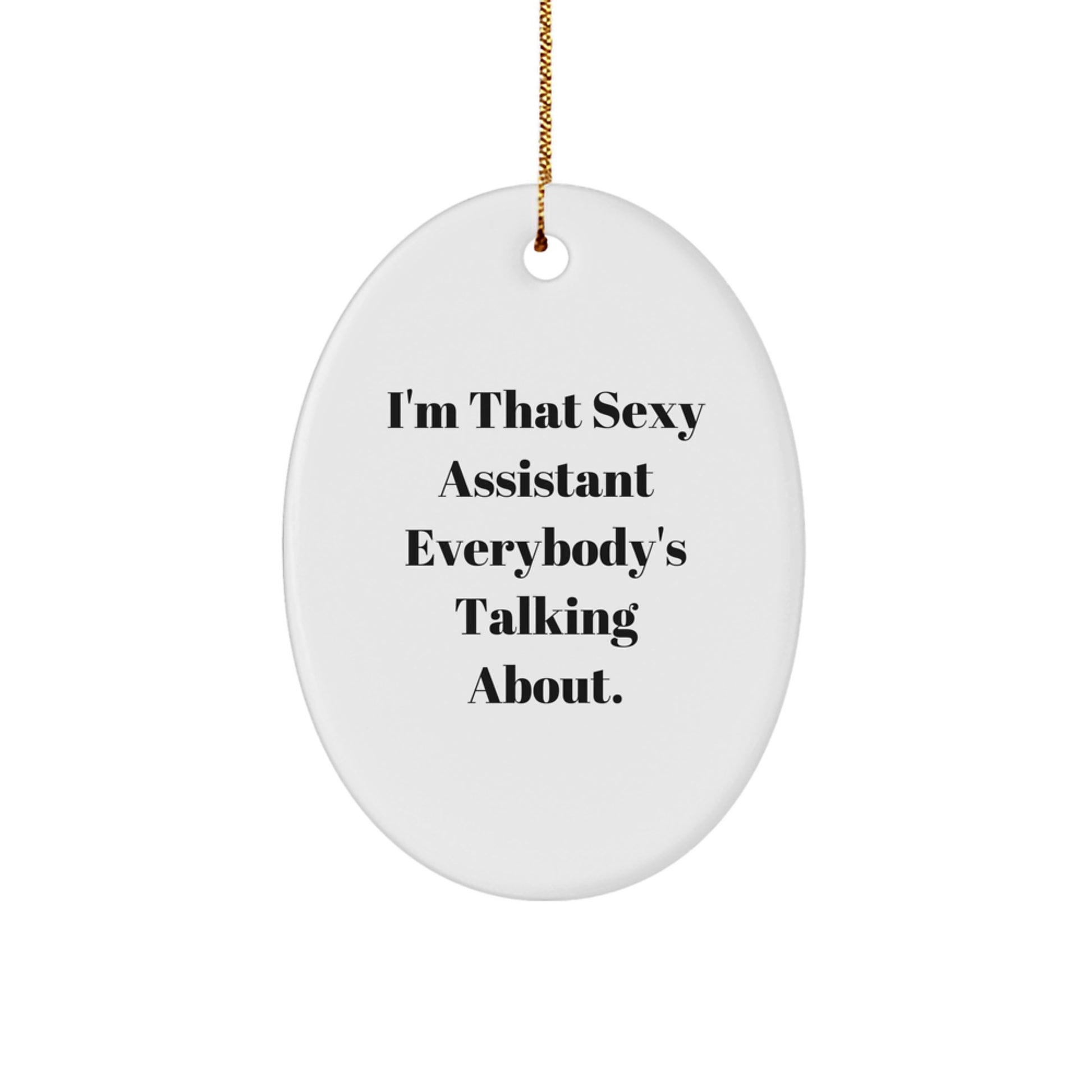 Funny Assistant Gifts for Men, Women, Friends, or Coworkers - Oval Ornament 'I'm That Sexy Assistant Everybody's Talking About.' - Image 1