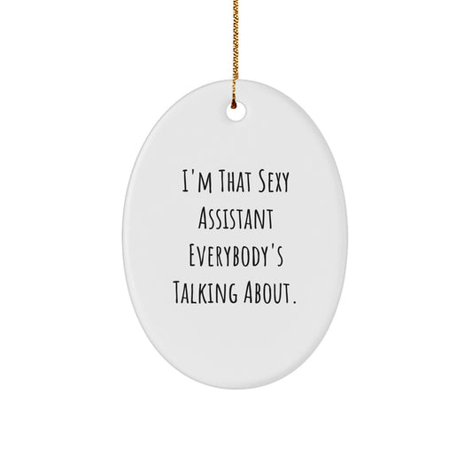 Funny Assistant Gifts from Friends to Assistants, Oval Ornament, I'm That Sexy Assistant Everybody's Talking About - Image 1