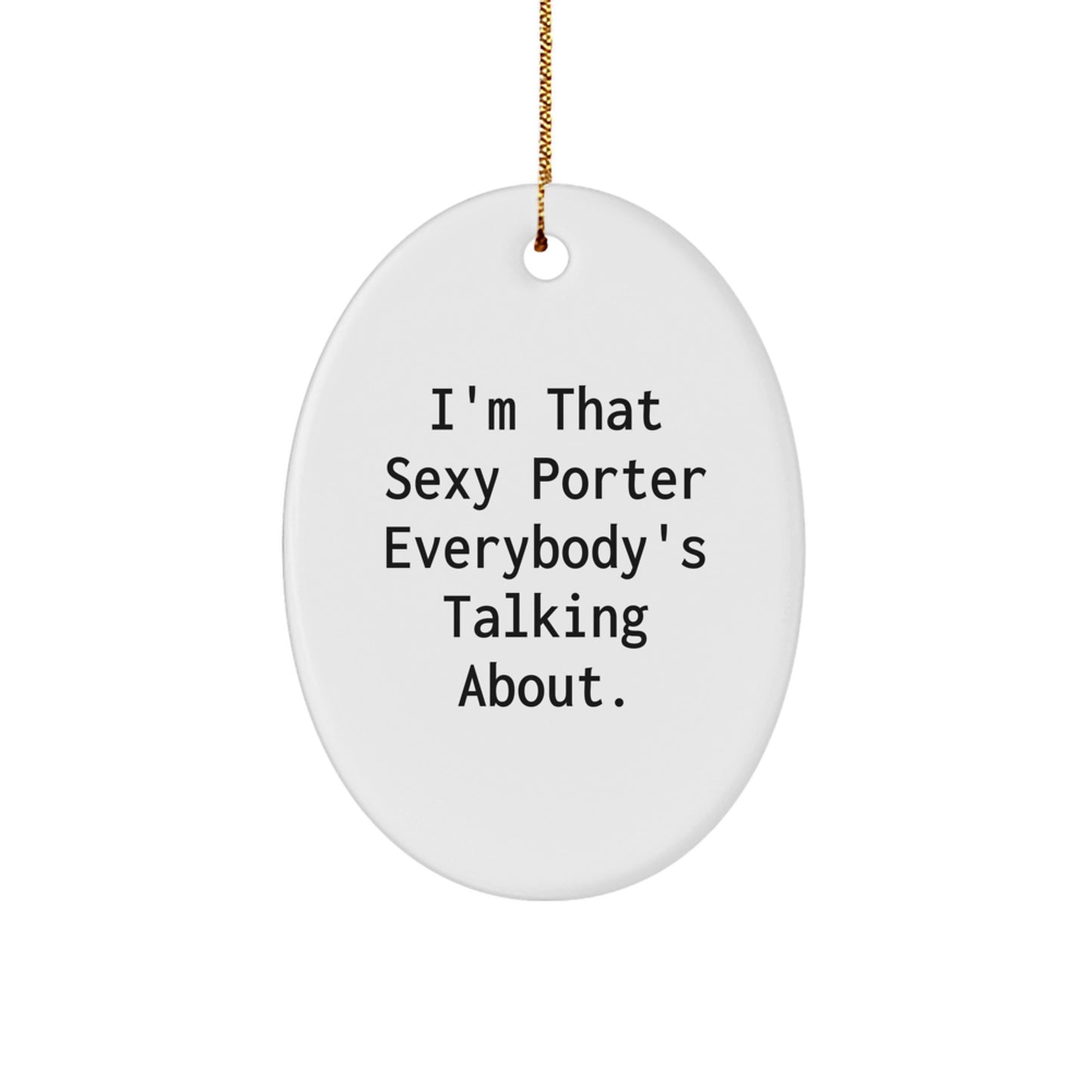 Funny Porter Gifts for Friends, Unique Oval Ornament with I'm That Sexy Porter Everybody's Talking About, Christmas Decorations - Image 1