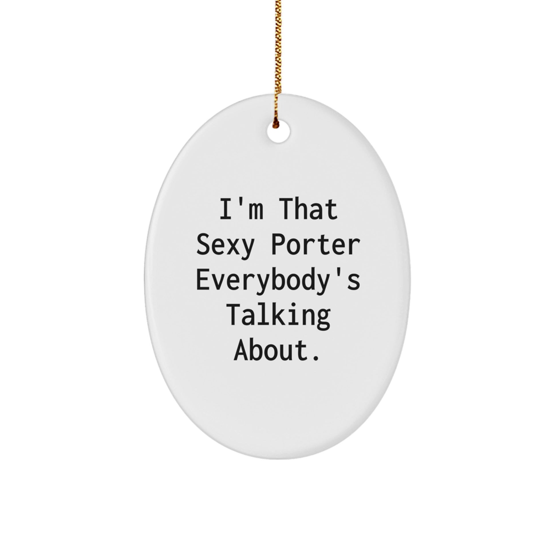 Funny Porter Gifts for Friends, Unique Oval Ornament with I'm That Sexy Porter Everybody's Talking About, Christmas Decorations - Image 1