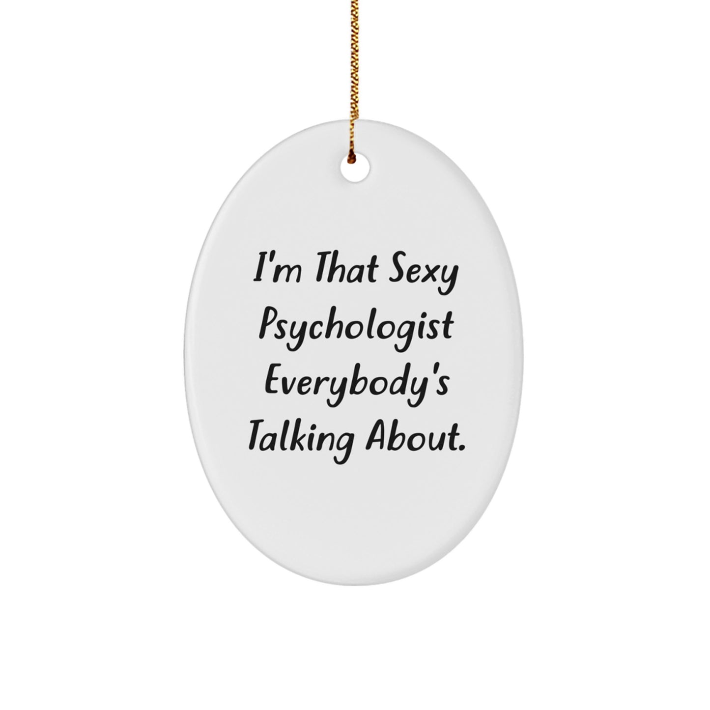 Sexy Psychologist Gifts from Men to Friends - Oval Ornament, White, Funny Quote 'I'm That Sexy Psychologist Everybody's Talking About' for Psychologist, Christmas Unique - Image 1