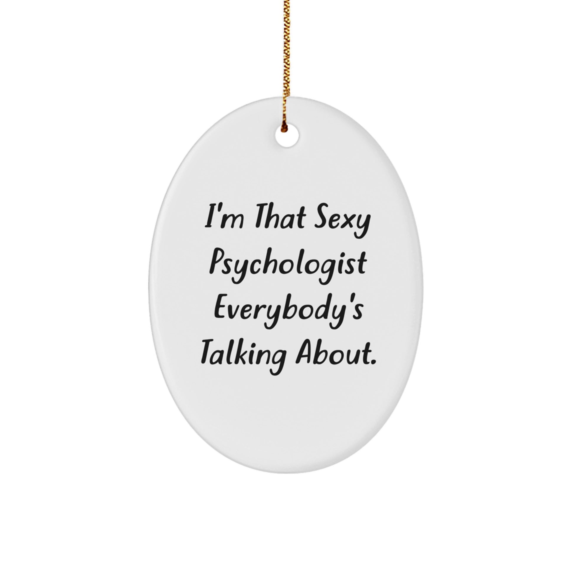 Sexy Psychologist Gifts from Men to Friends - Oval Ornament, White, Funny Quote 'I'm That Sexy Psychologist Everybody's Talking About' for Psychologist, Christmas Unique - Image 1