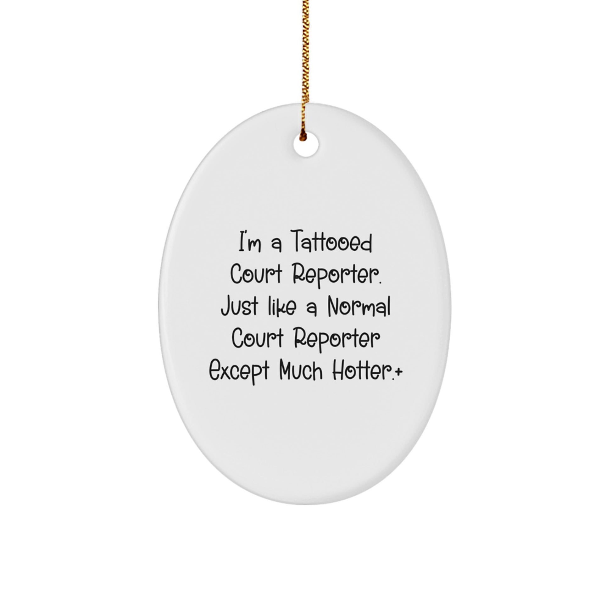 Court Reporter Oval Ornament Gifts from Friends for Court Reporter, A Fun Christmas Unique Gift, 'I'm A Tattooed Court Reporter Just Like A Normal Court Reporter Except Much Hotter' Oval Ornament - Image 1