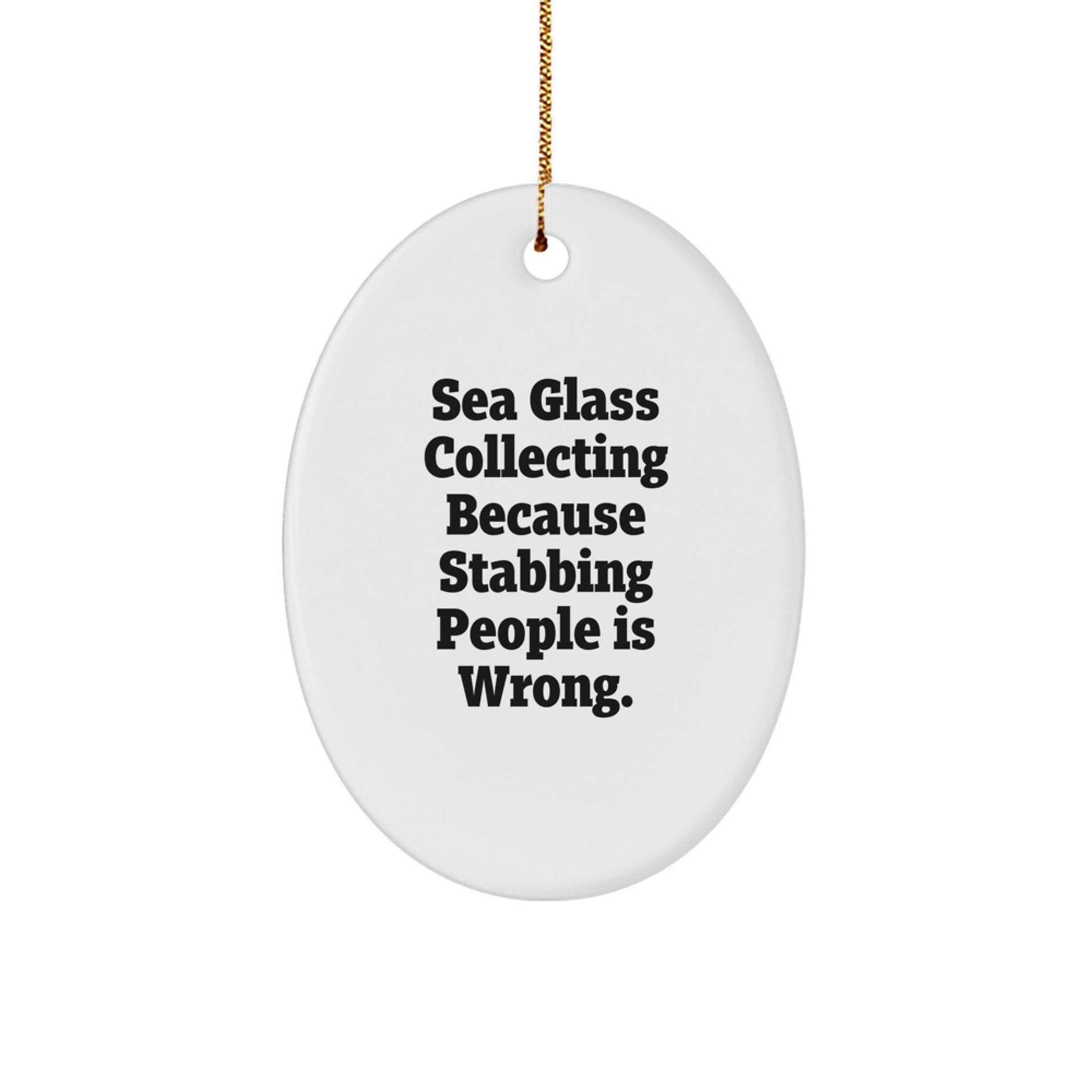 Funny Sea Glass Collecting Oval Ornament Gifts from Friends for Women, Humorous Sea Glass Collecting Christmas Unique Gifts for Men with 'Sea Glass Collecting Because Stabbing People Is Wrong.' Quote - Image 1