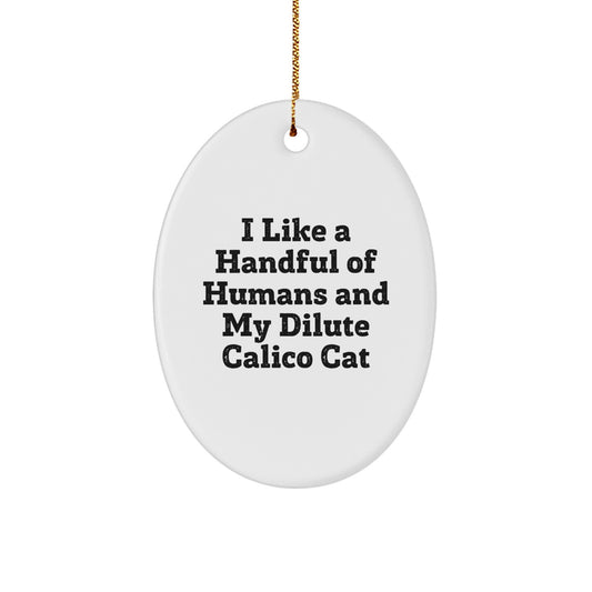 Dilute Calico Cat Oval Ornament, Funny Quote I Like A Handful Of Humans And My Dilute Calico Cat, Christmas Unique Gifts for Dilute Calico Cat Lovers, Oval Ornament - Image 1