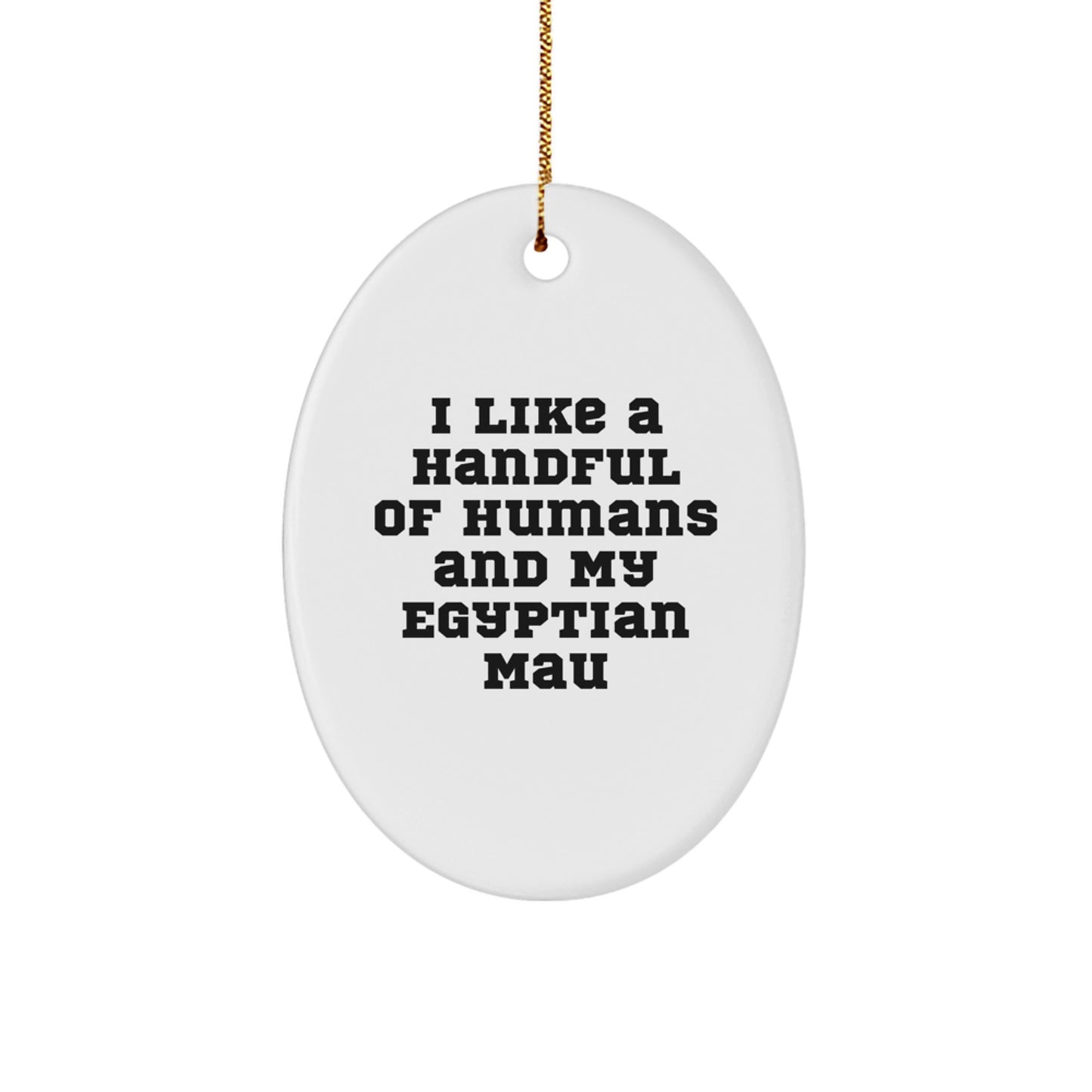Egyptian Mau Cat Oval Ornament Funny Quote Gifts for Men Women Friends Family from Christmas - Image 1