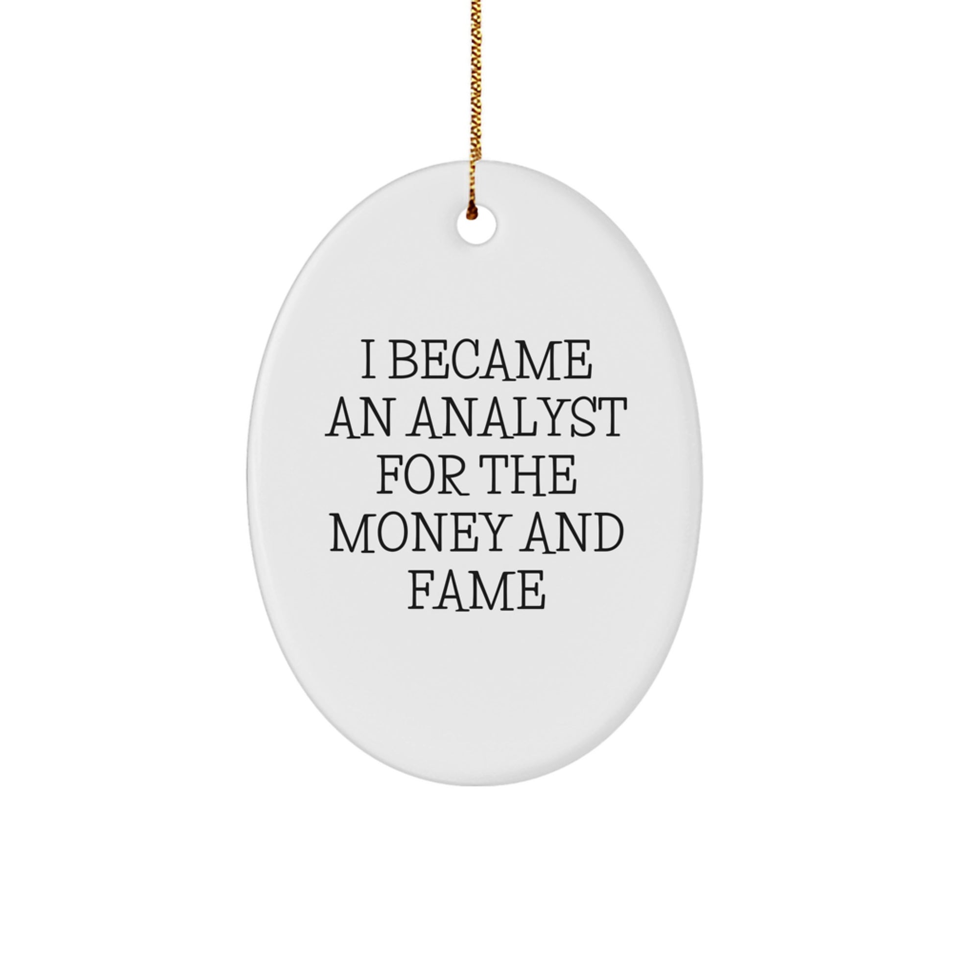 Funny Analyst Gifts from Men to Friends Oval Ornament I Became An Analyst For The Money And Fame Christmas Unique - Image 1