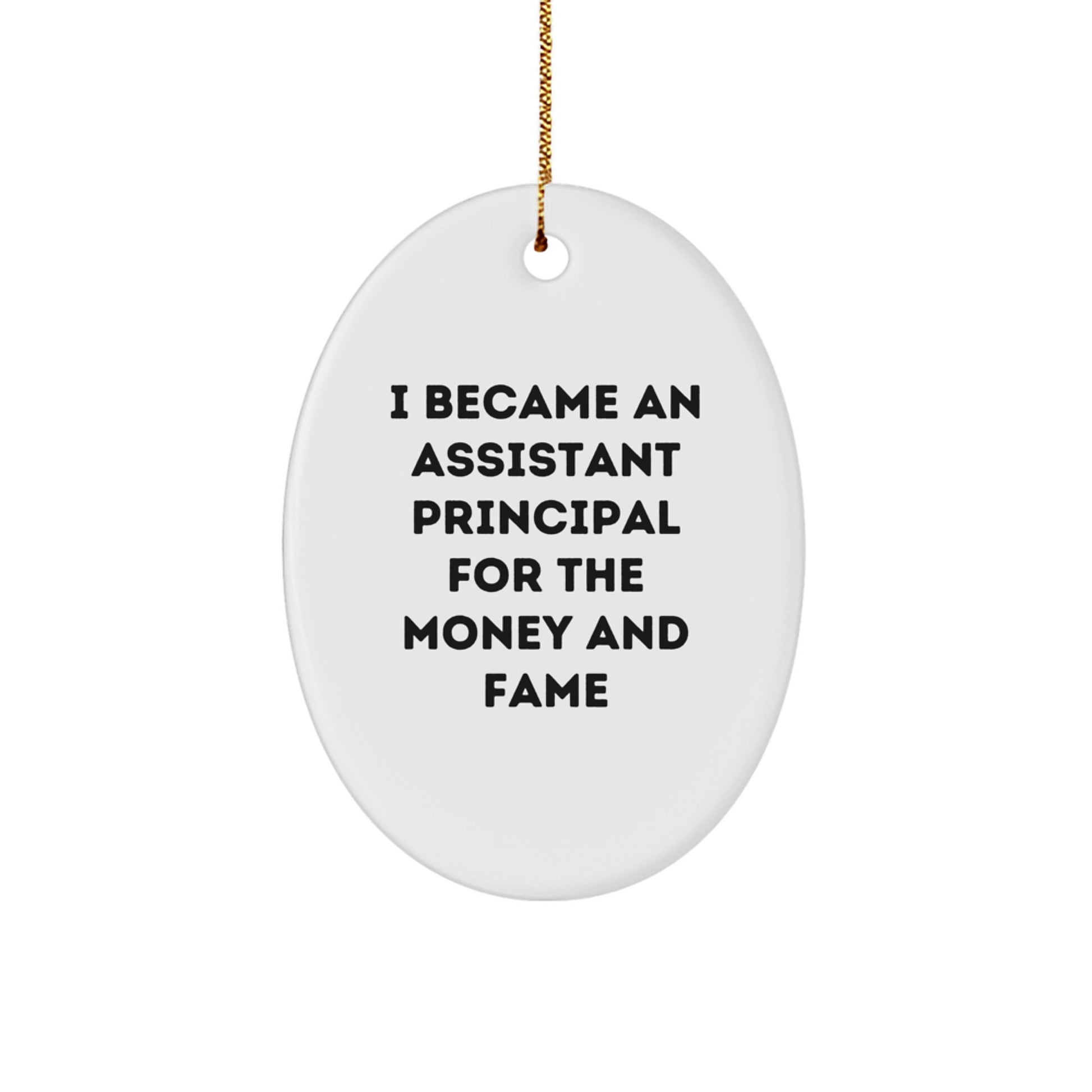 Funny Assistant Principal Gifts For Men - Oval Ornament 'I Became An Assistant Principal For The Money And Fame' Funny Gifts from Family to Assistant Principal at Christmas - Image 1