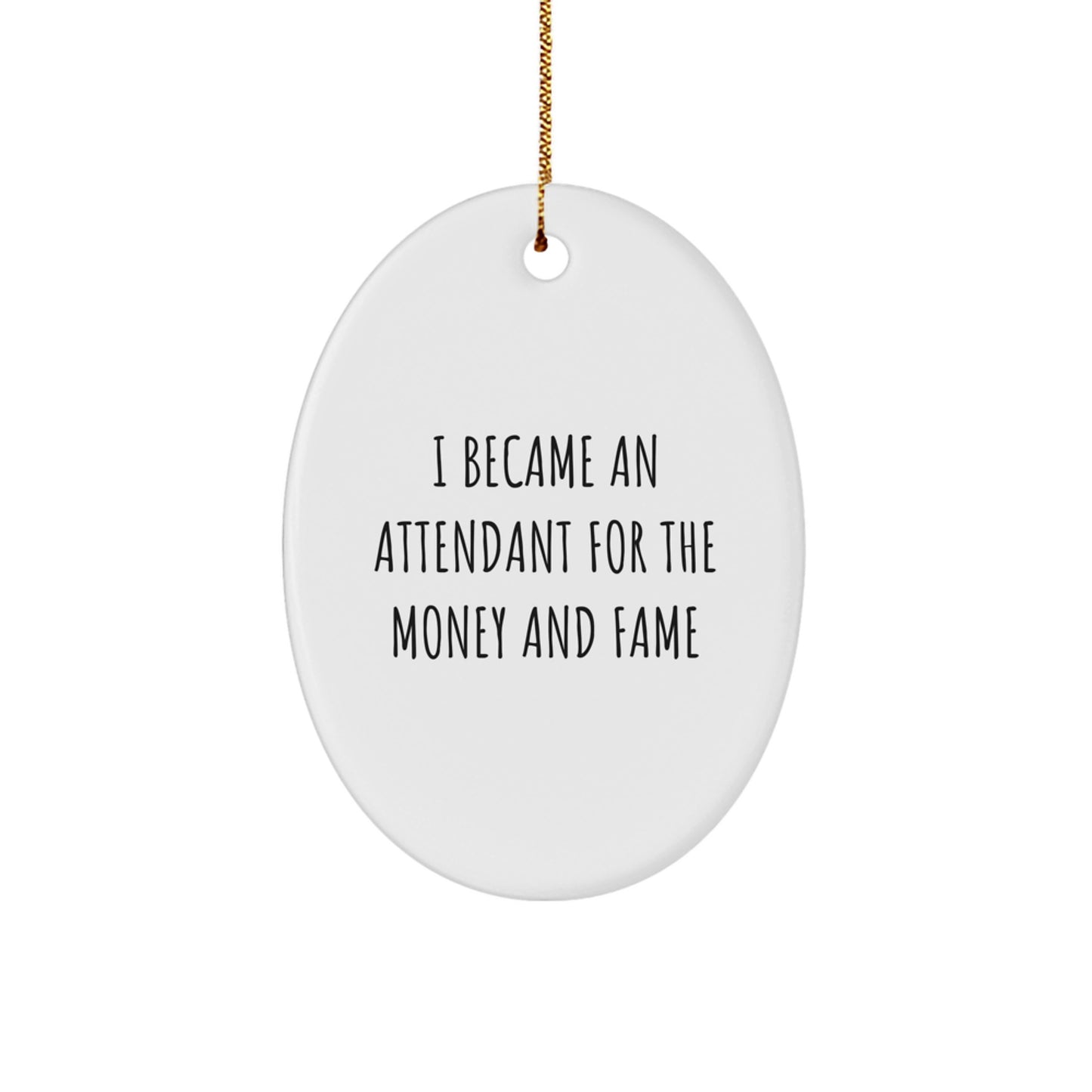 Funny Attendant Gifts for Men Friends Family - Oval Ornament, I Became An Attendant For The Money And Fame, Christmas Unique Decoration - Image 1