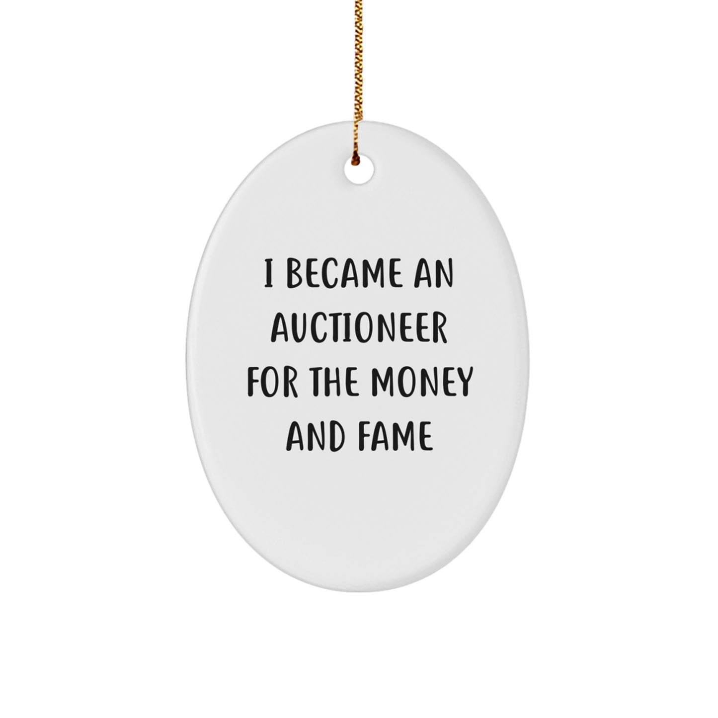 Funny Auctioneer Gifts for Men Friends Family Oval Ornament I Became An Auctioneer For The Money And Fame Christmas Unique Gifts - Image 1