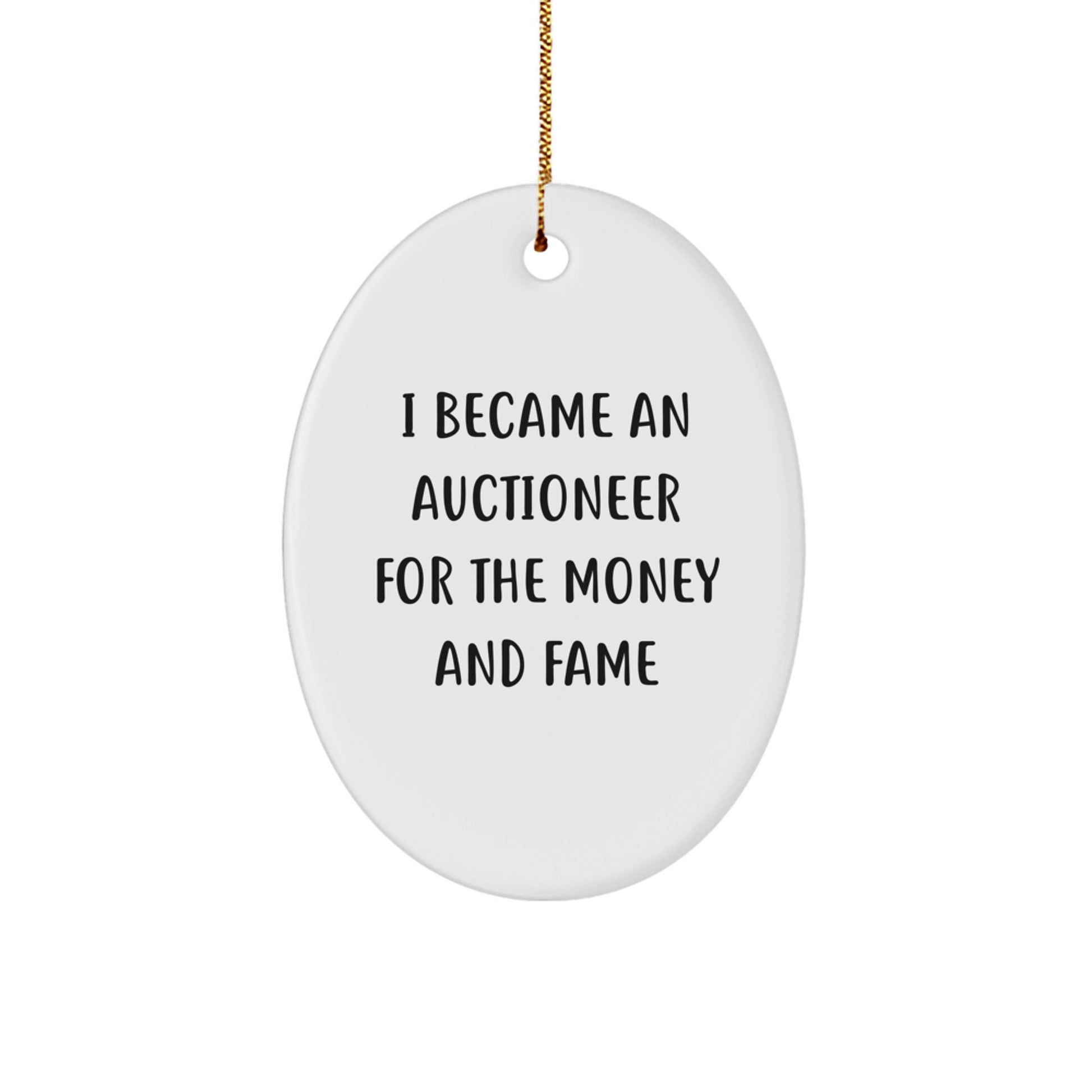 Funny Auctioneer Gifts for Men Friends Family Oval Ornament I Became An Auctioneer For The Money And Fame Christmas Unique Gifts - Image 1