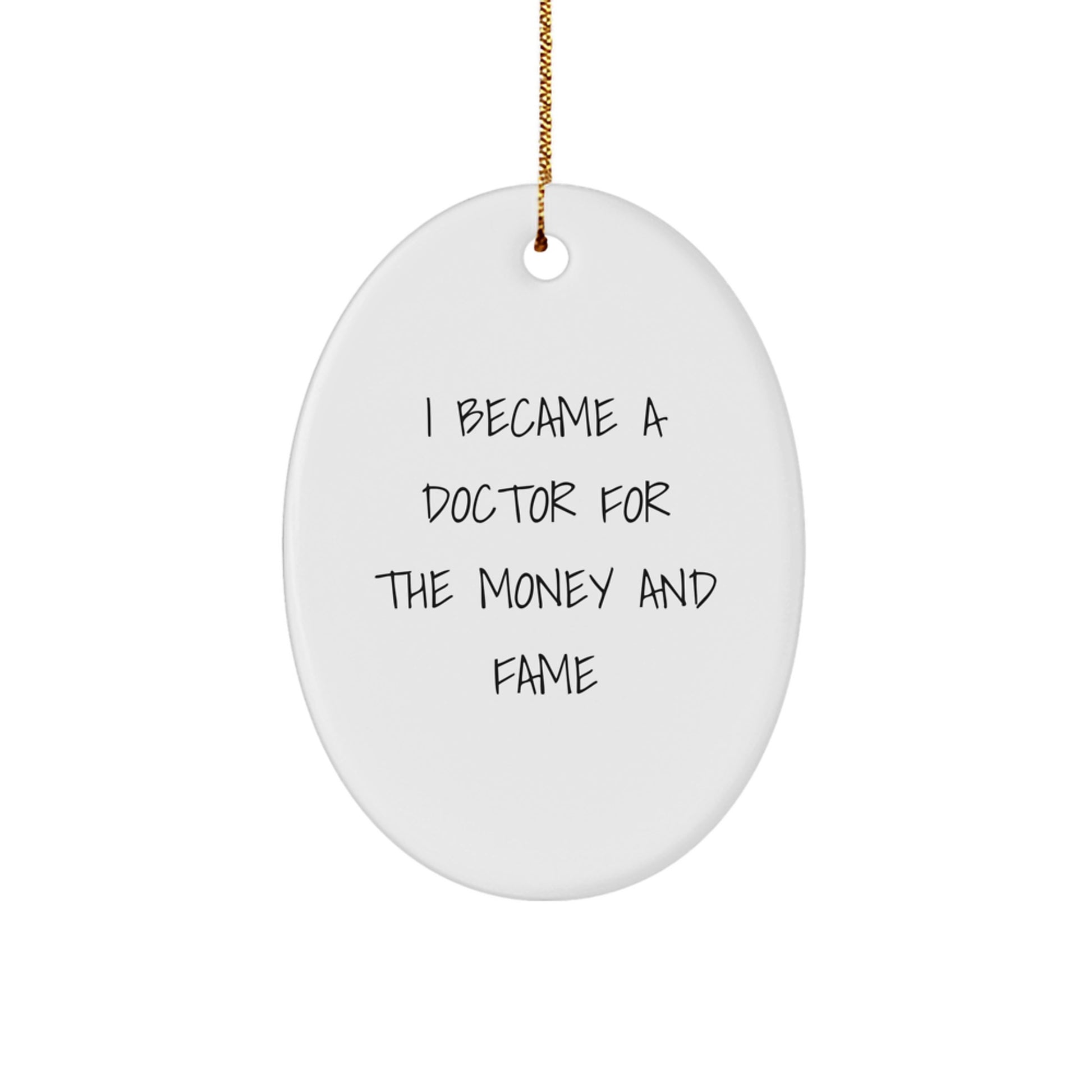 Funny Doctor Gifts for Him, Oval Ornament Quote I Became A Doctor For The Money And Fame, Christmas Unique - Image 1
