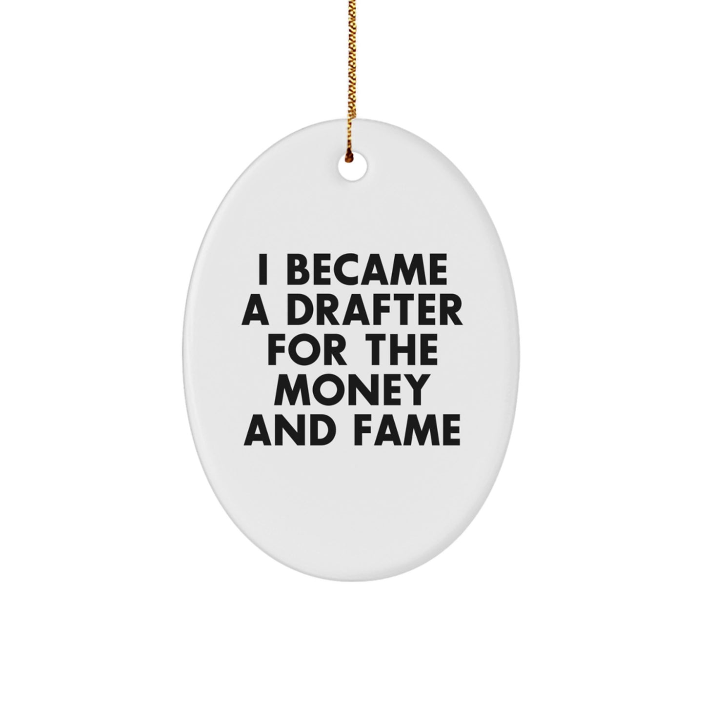 Funny Drafter Gifts for Him - Oval Ornament with 'I Became A Drafter For The Money And Fame' Quote, Christmas Unique Gifts from Friends to Family - Image 1