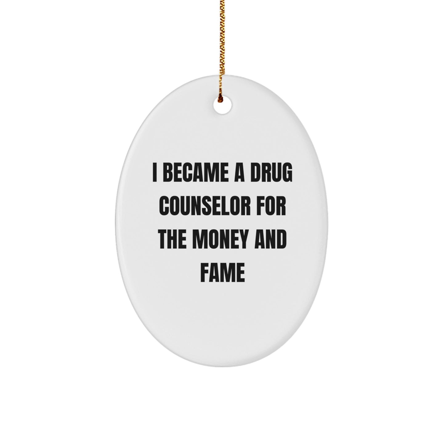 Unique Gifts for Drug Counselor Friends, Funny Oval Ornament I Became A Drug Counselor For The Money And Fame, Christmas Decor - Image 1