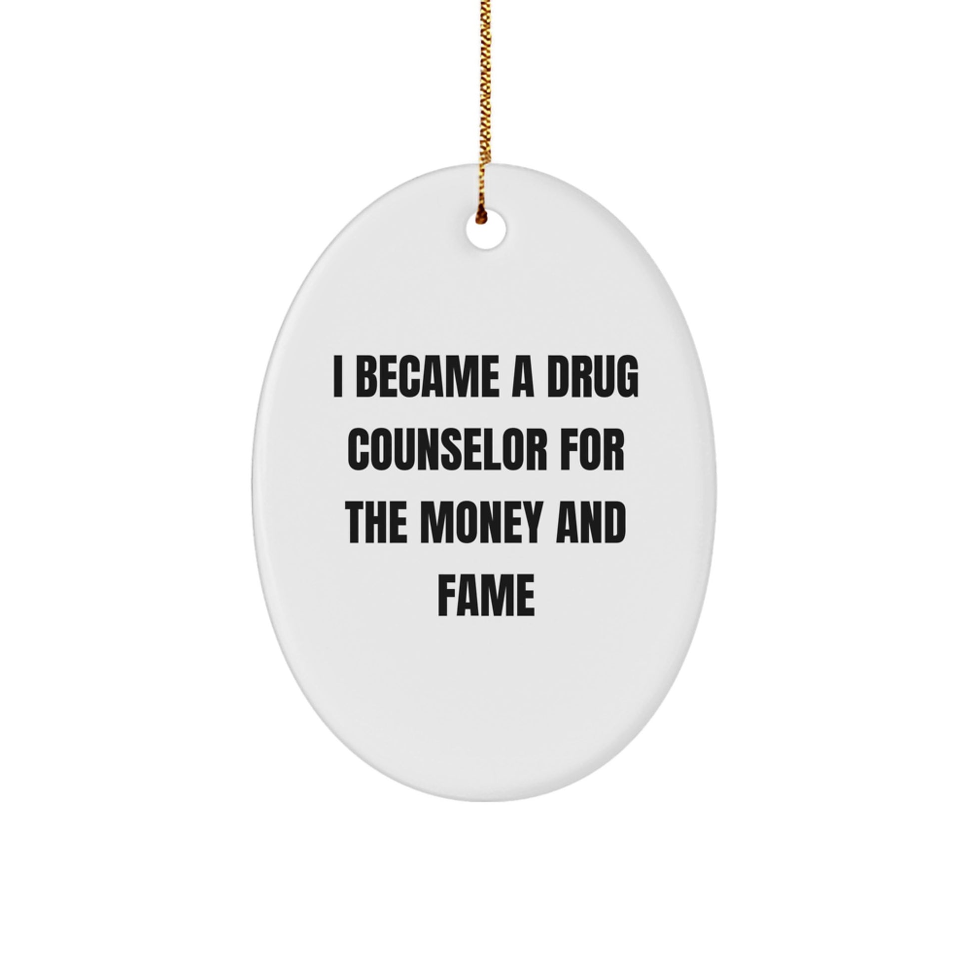 Unique Gifts for Drug Counselor Friends, Funny Oval Ornament I Became A Drug Counselor For The Money And Fame, Christmas Decor - Image 1
