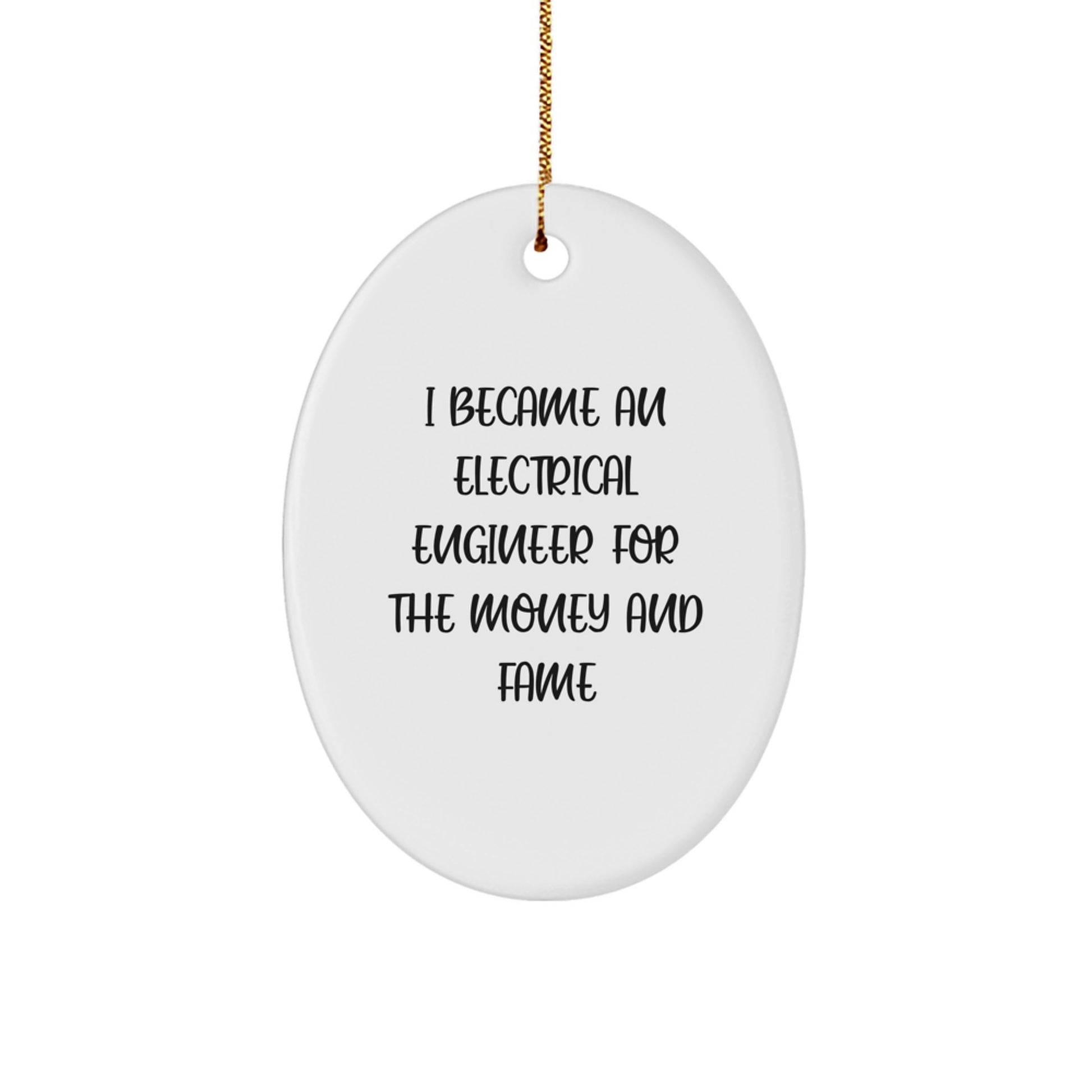 Funny Electrical Engineer Gifts, Oval Ornament Quote I Became An Electrical Engineer For The Money And Fame, Christmas Unique Gifts from Men to Women Electrical Engineers - Image 1