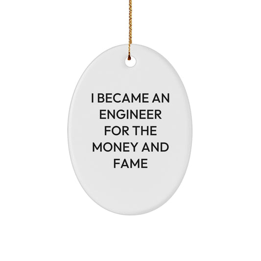 Funny Engineer Gifts, Oval Ornament, I Became An Engineer For The Money And Fame, Christmas Unique Presents - Image 1