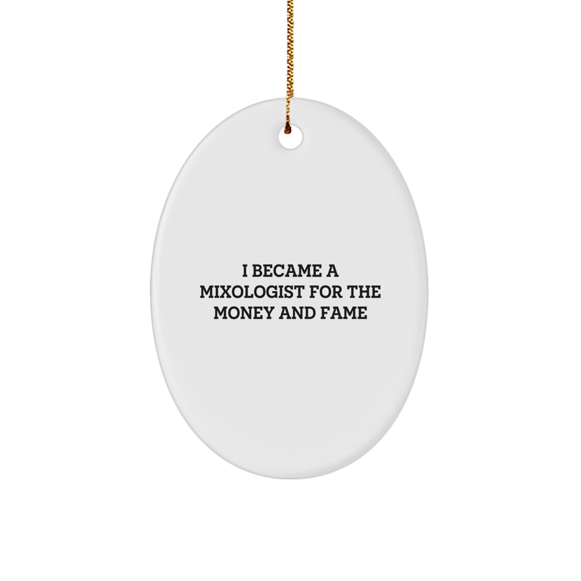 Funny Mixologist Christmas Unique Gifts for Men, Women, Family from Friends - Oval Ornament I Became A Mixologist For The Money And Fame - Image 1