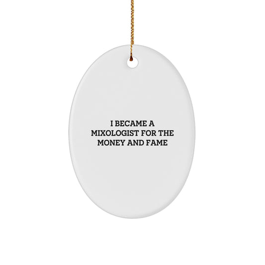 Funny Mixologist Christmas Unique Gifts for Men, Women, Family from Friends - Oval Ornament I Became A Mixologist For The Money And Fame - Image 1