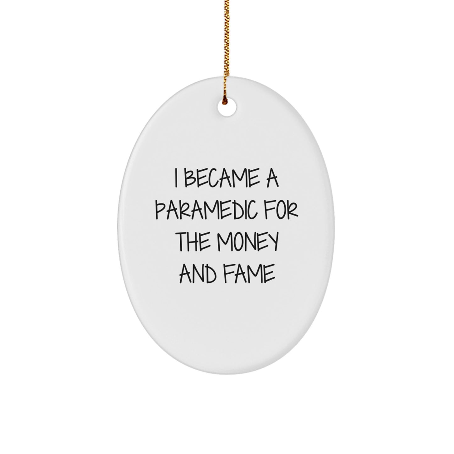 Funny Rescue Worker Gifts for Rescue Worker Men - Oval Ornament I Became A Rescue Worker For The Money And Fame Christmas Unique Gifts from Men Friends - Image 1