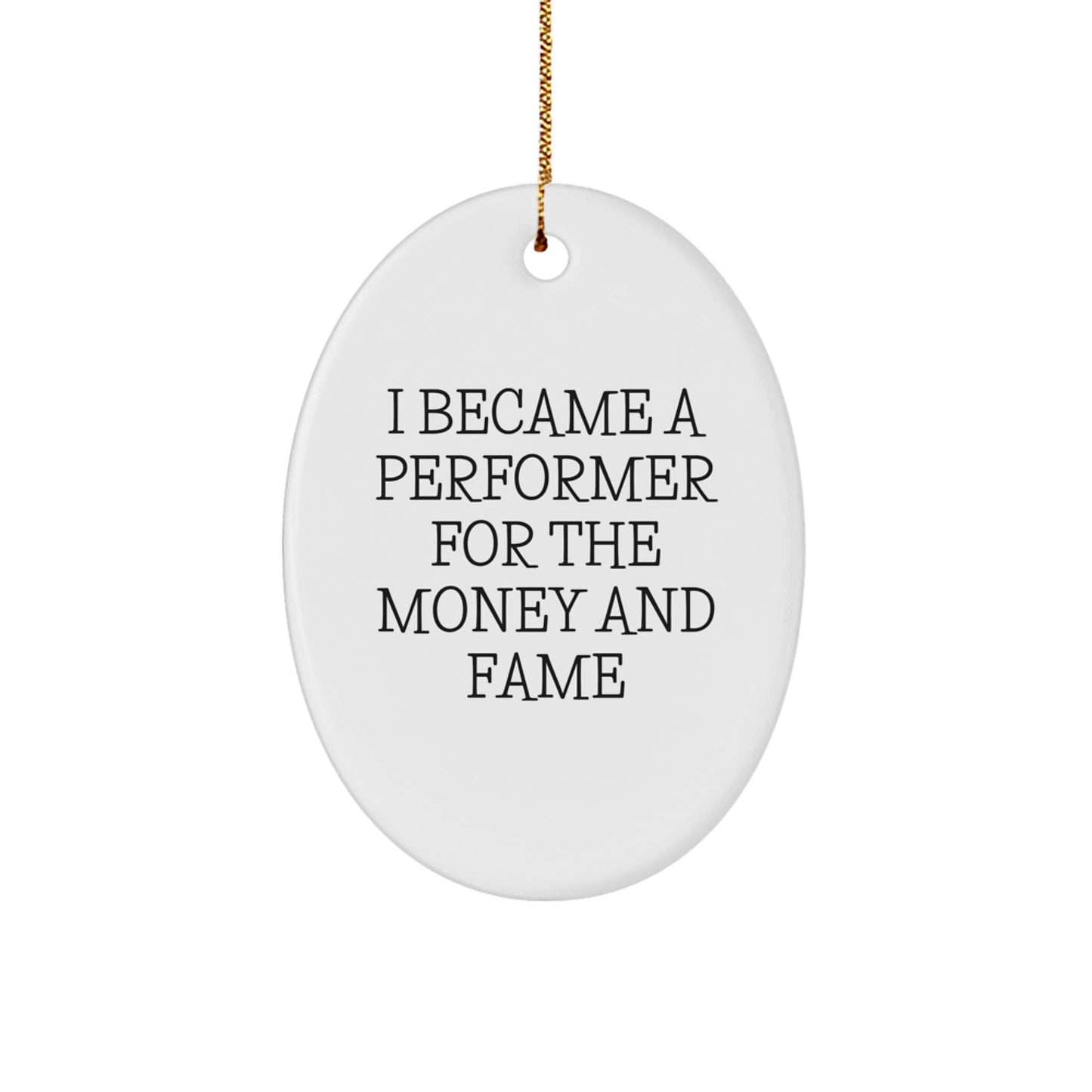 Funny Performer Gifts from Friends, Oval Ornament for Christmas Unique Gifts, I Became A 'Performer For The Money And Fame' Quote Decor - Image 1