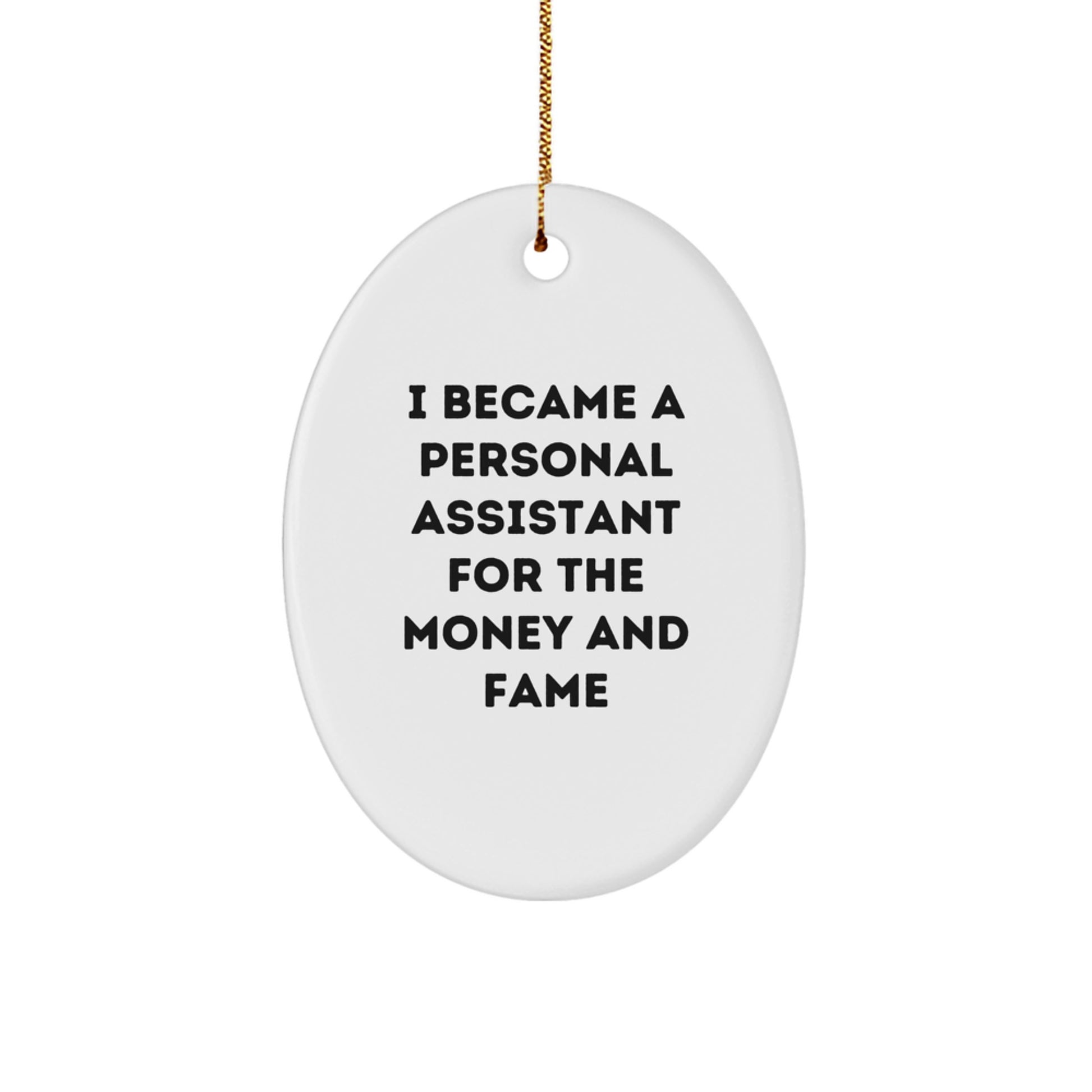 Funny Personal Assistant Oval Ornament Gifts for Men Women Friends Coworkers Family - Christmas Unique Inspirational Quote from I Became A Personal Assistant For The Money And Fame - Image 1