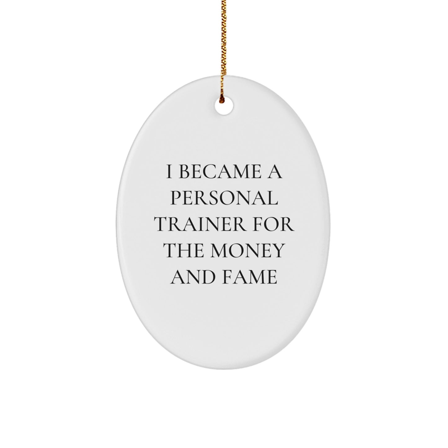 Funny Personal Trainer Gifts for Men Women Friends Family - Oval Ornament I Became A Personal Trainer For The Money And Fame Christmas Unique - Image 1