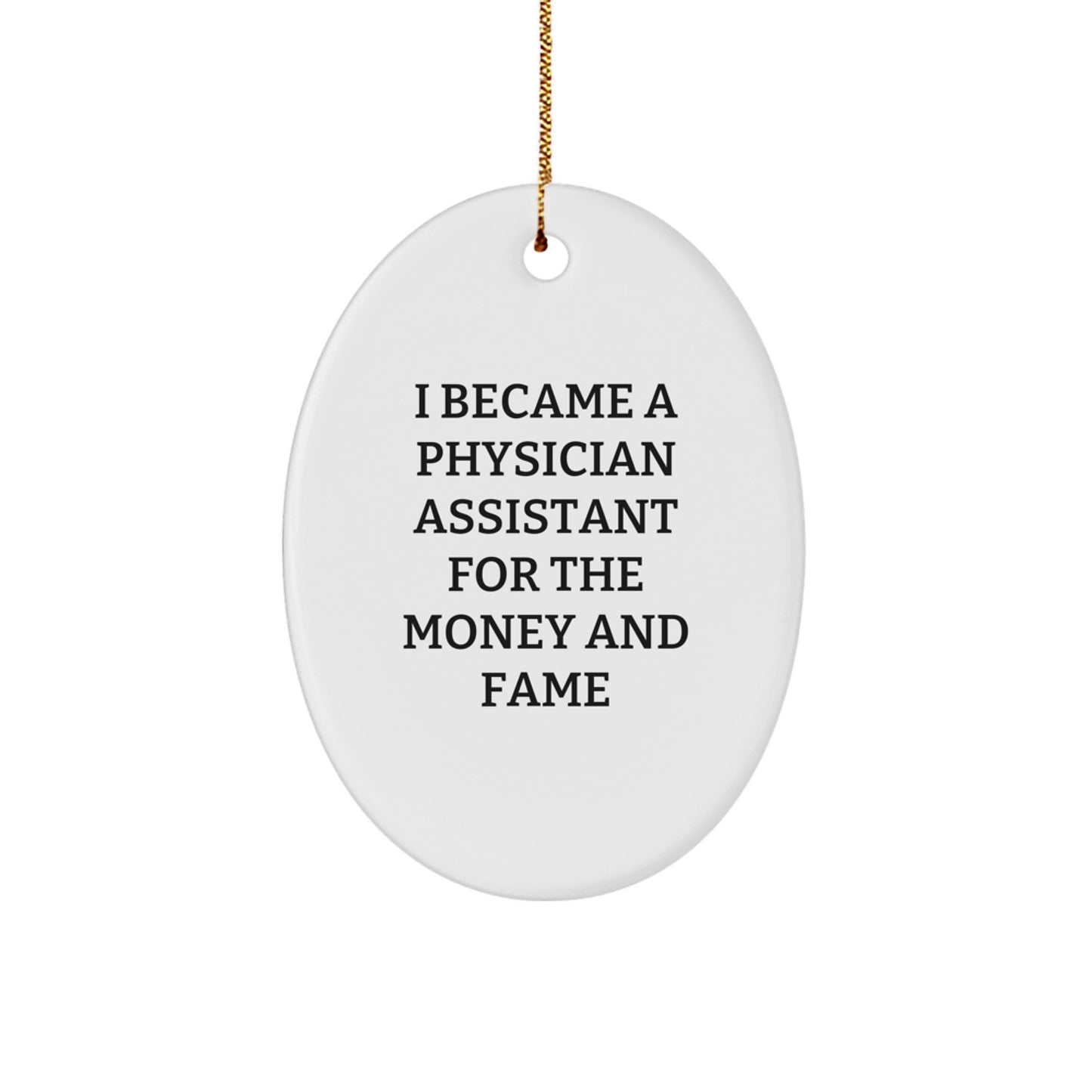 Funny Physician Assistant Gifts, Oval Ornament, I Became A 'Physician Assistant For The Money And Fame' Christmas Unique Gifts from Coworkers for Physician Assistants - Image 1