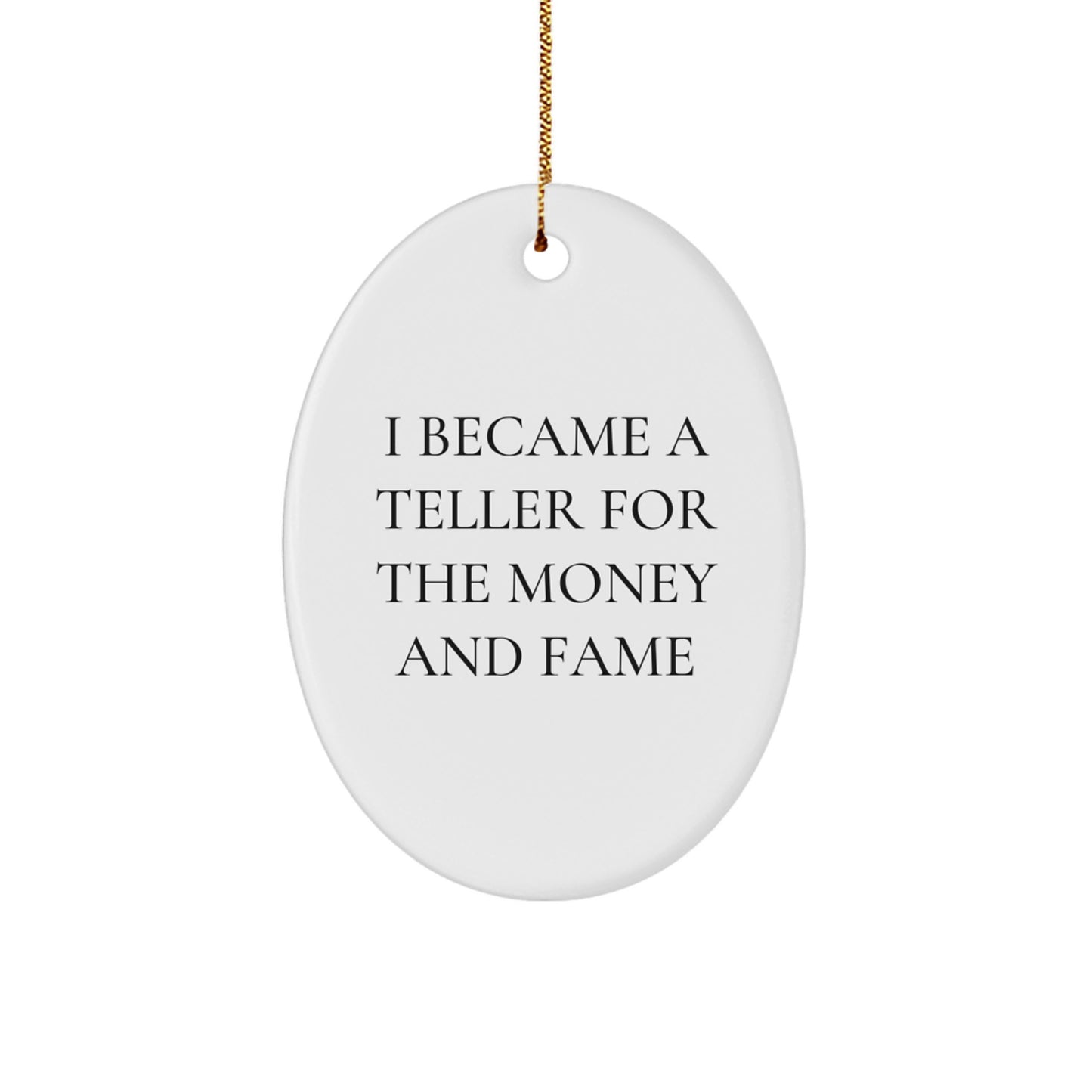 Funny Teller Gifts for Men Oval Ornament Christmas Unique Presents from Friends with 'I Became A Teller For The Money And Fame' - Image 1