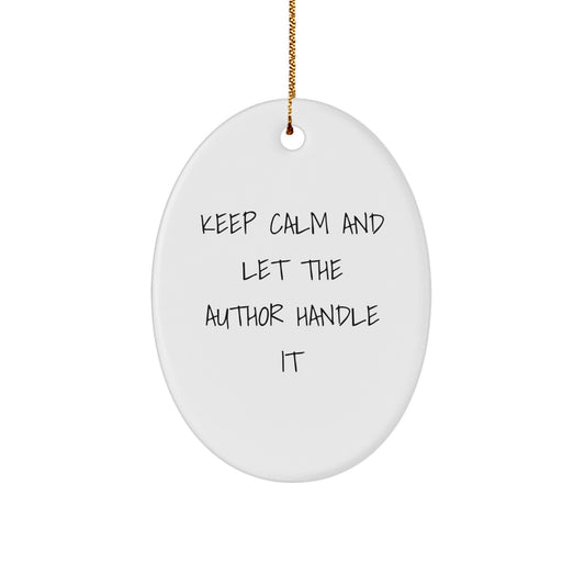 Funny Author Gifts for Men from Friends and Family - Oval Ornament with Inspirational Quote Keep Calm And Let The Author Handle It - Image 1