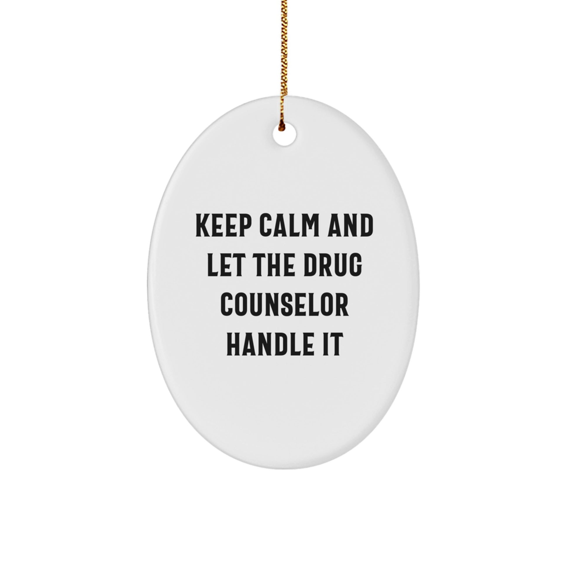Funny Drug Counselor Gifts from Friends, Oval Ornament Keep Calm And Let The Drug Counselor Handle It for Drug Counselor, Christmas Unique Gifts - Image 1