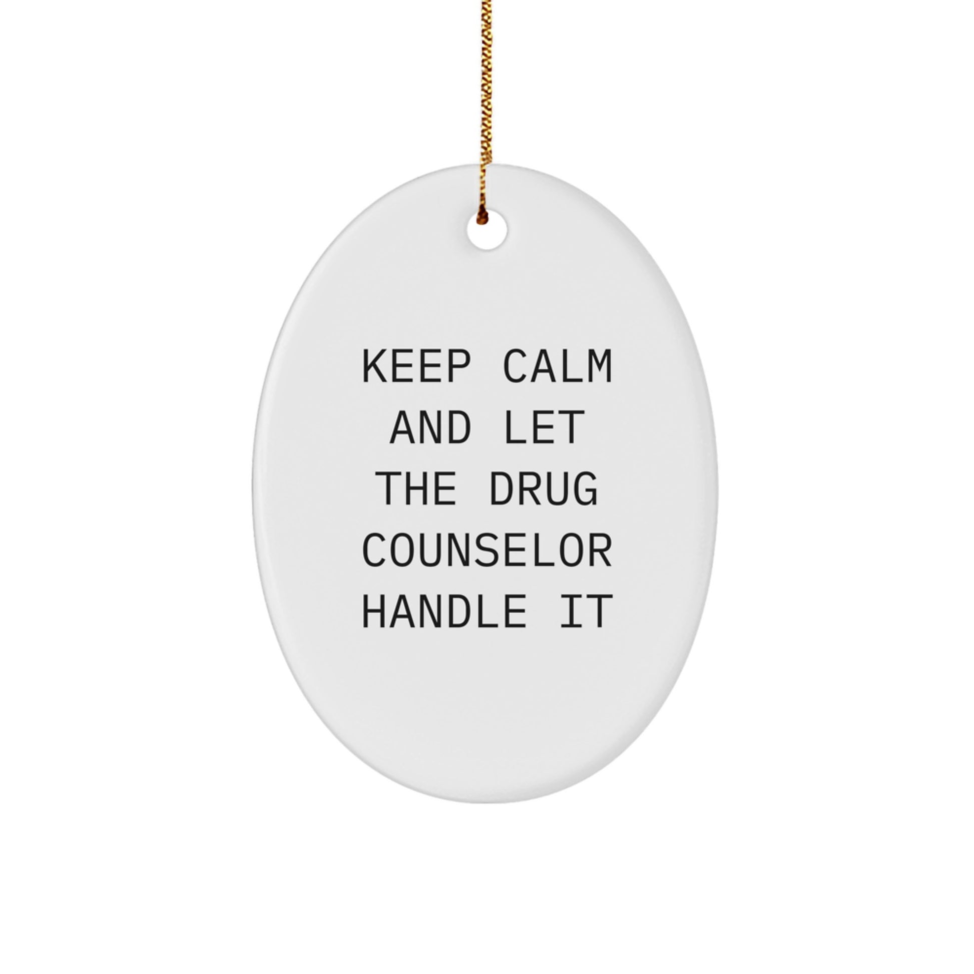 Funny Drug Counselor Christmas Unique Gifts from Friends - Oval Ornament for Men Women Coworkers Family, Keep Calm And Let The Drug Counselor Handle It, Unique Decorative Accent - Image 1