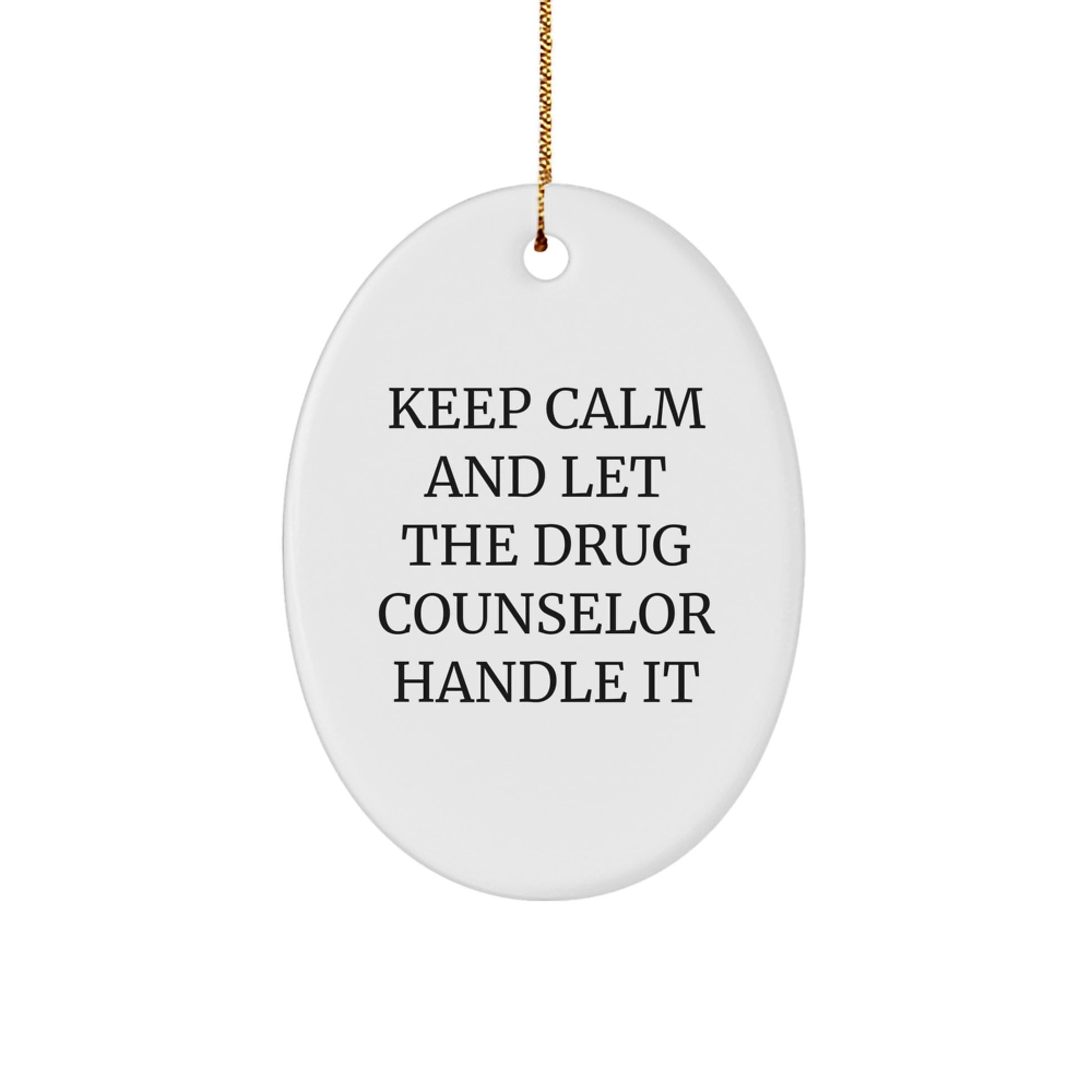 Funny Drug Counselor Oval Ornament Gifts for Men, Women, Coworkers, and Family from Keep Calm and Let the Drug Counselor Handle It - Image 1