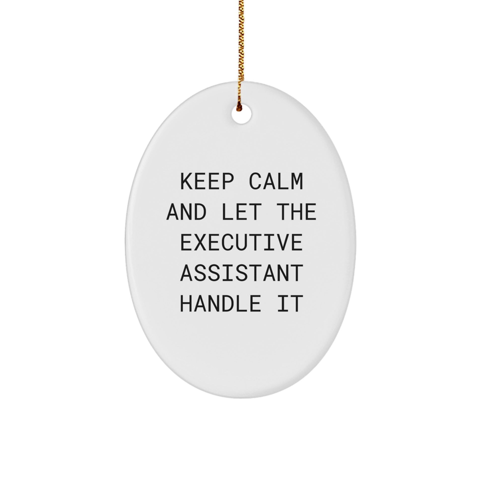 Funny Executive Assistant Oval Ornament Gifts from Friends for Christmas Unique Gifts - Keep Calm And Let The Executive Assistant Handle It - Image 1