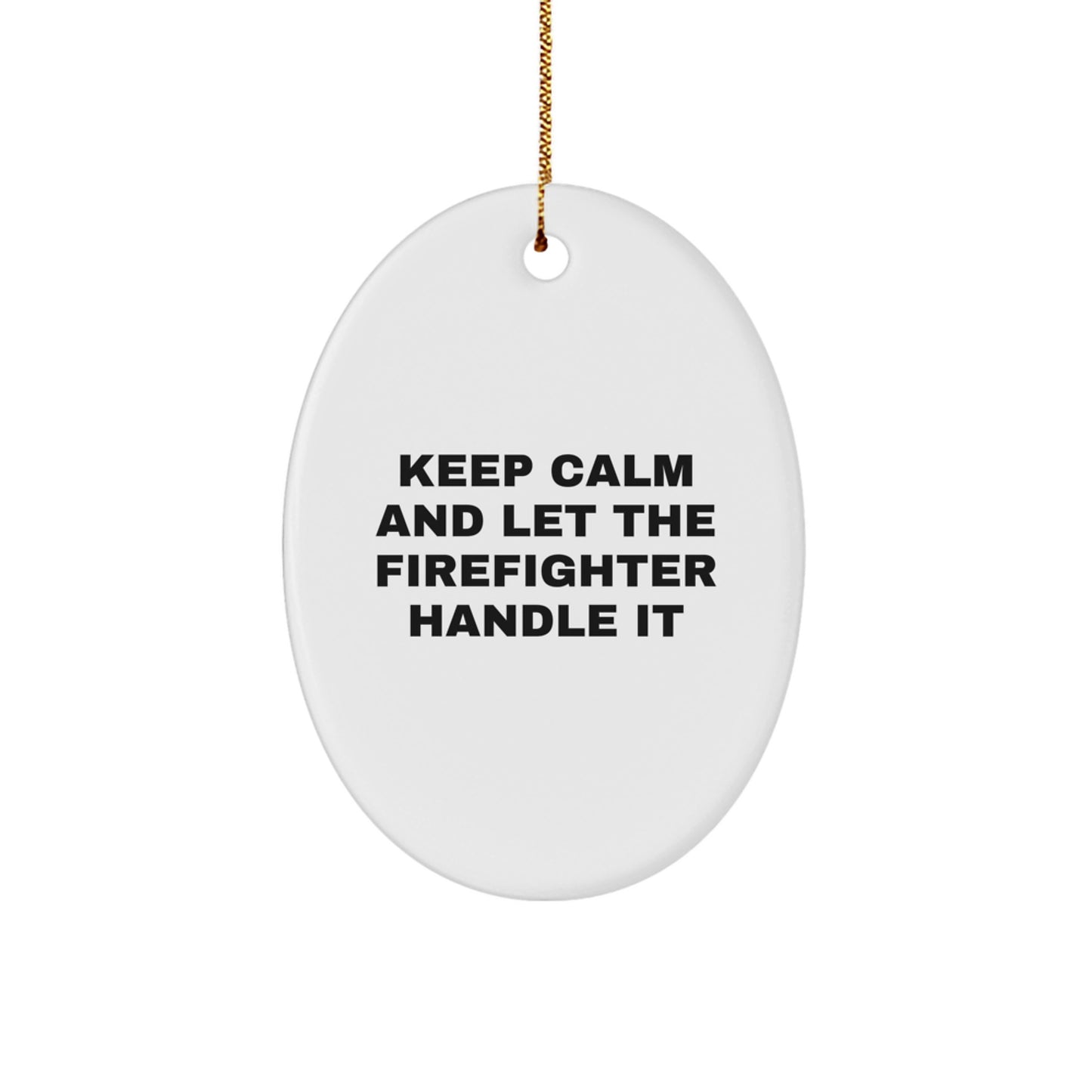 Funny Firefighter Gifts from Friends, Keep Calm And Let The Firefighter Handle It Oval Ornament for Christmas Unique Gifts, Firefighter Men Gifts - Image 1