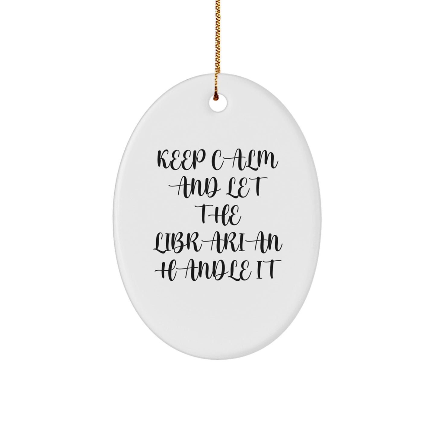 Funny Librarian Christmas Oval Ornament Gifts from Friends for Librarians - Keep Calm And Let The Librarian Handle It - Image 1