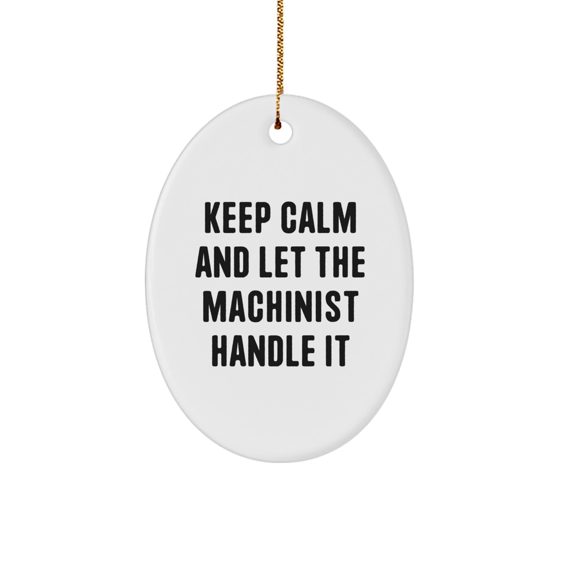 Funny Machinist Gifts, Oval Ornament for Machinist Friends, Keep Calm and Let the Machinist Handle It - Image 1