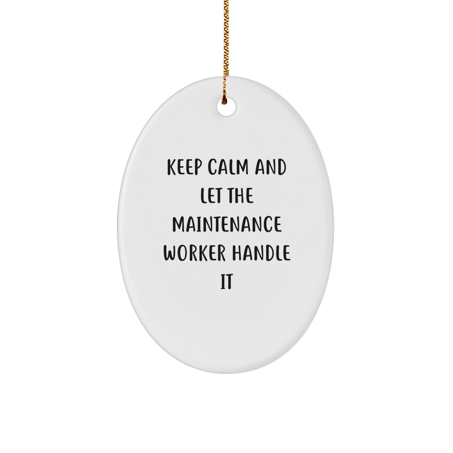 Funny Maintenance Worker Gifts from Friends for Christmas Unique Oval Ornament Keep Calm And Let The Maintenance Worker Handle It - Image 1