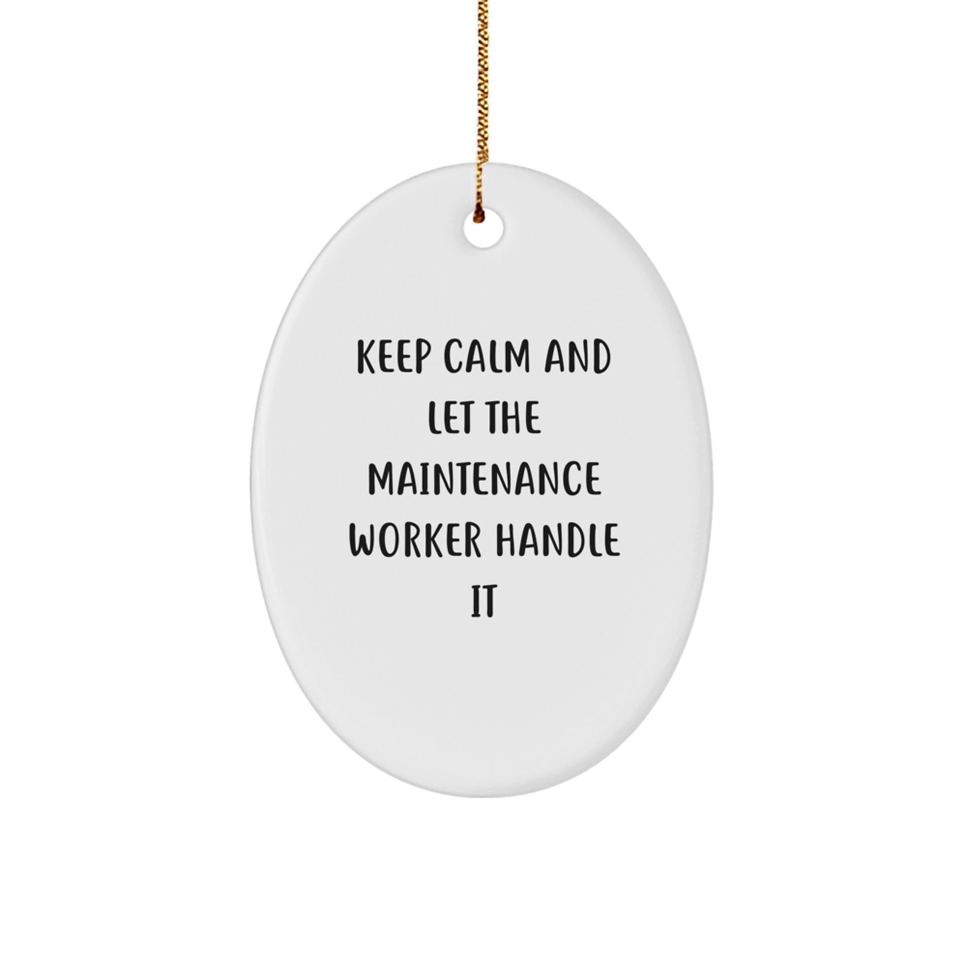 Funny Maintenance Worker Gifts from Friends for Christmas Unique Oval Ornament Keep Calm And Let The Maintenance Worker Handle It - Image 1