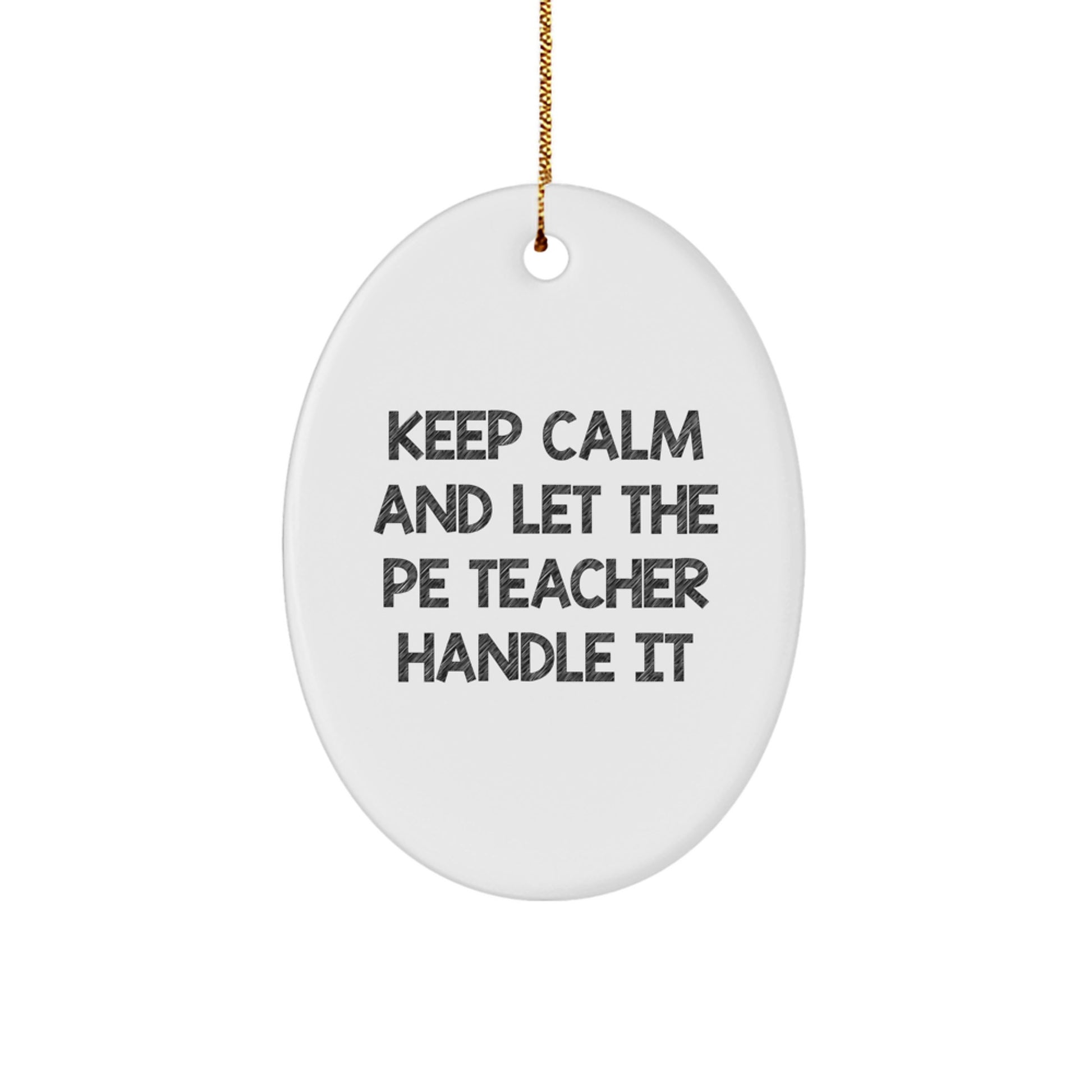 Funny PE Teacher Oval Ornament Gifts from Men to PE Teachers for Christmas Unique Decorations - Keep Calm And Let The PE Teacher Handle It - Image 1