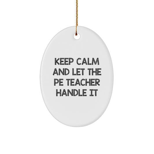 Funny PE Teacher Oval Ornament Gifts from Men to PE Teachers for Christmas Unique Decorations - Keep Calm And Let The PE Teacher Handle It - Image 1