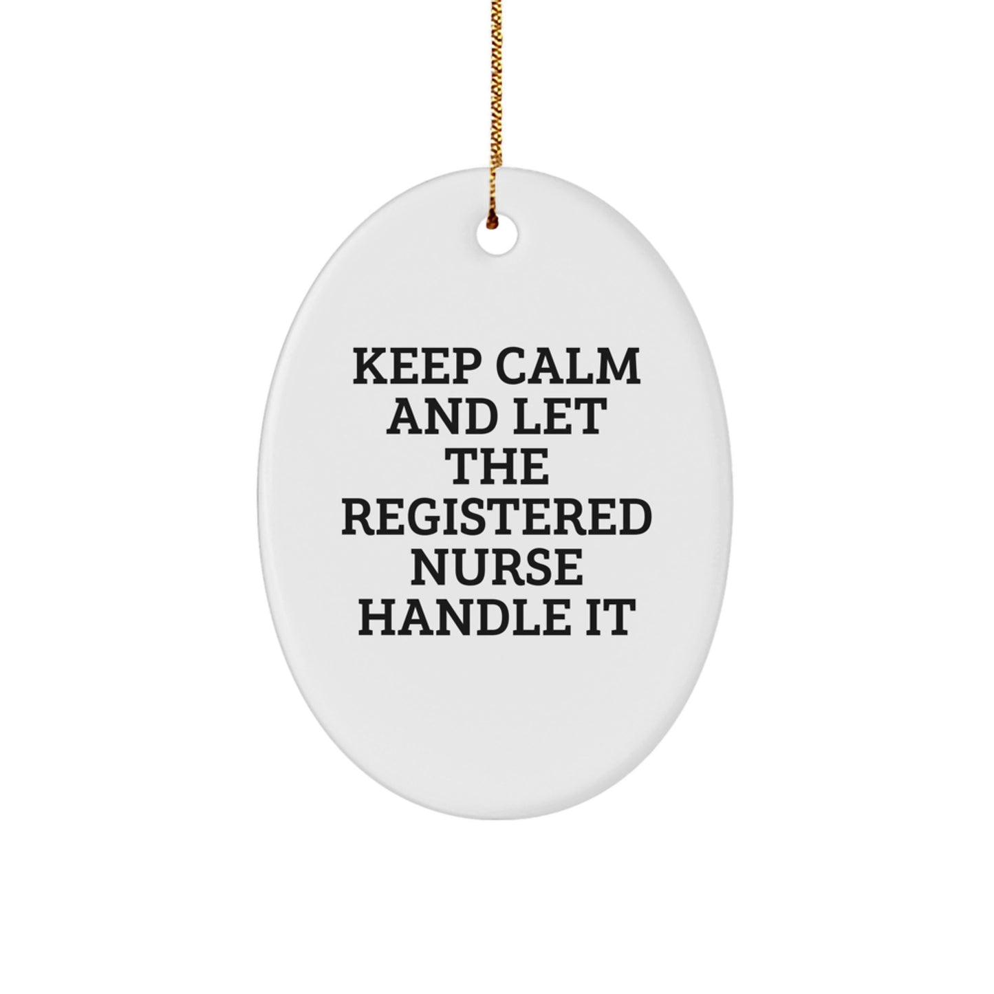 Funny Registered Nurse Oval Ornament Gifts from Men to Women Coworkers - Keep Calm Let The Registered Nurse Handle It Christmas Unique Gifts - Image 1