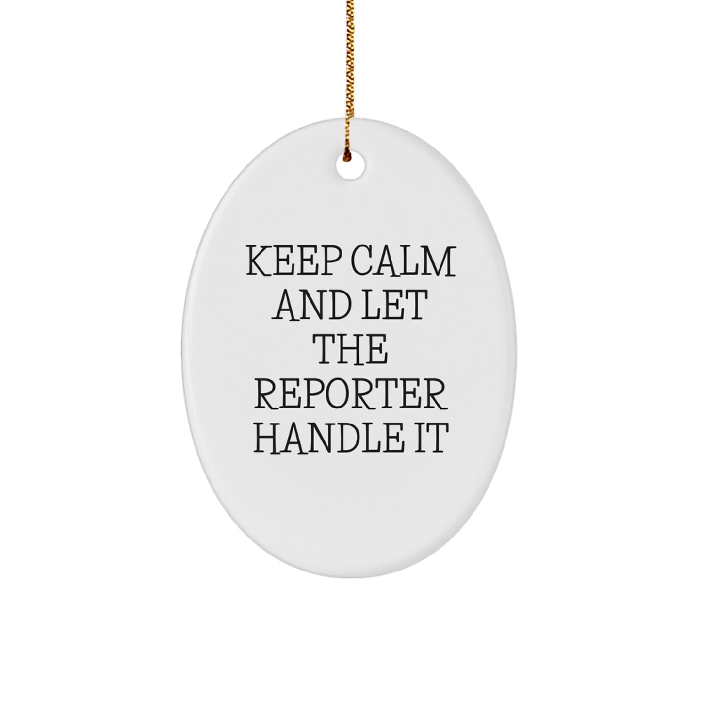 Funny Reporter Oval Ornament Gifts for Men from Friends, Keep Calm And Let The Reporter Handle It - Image 1