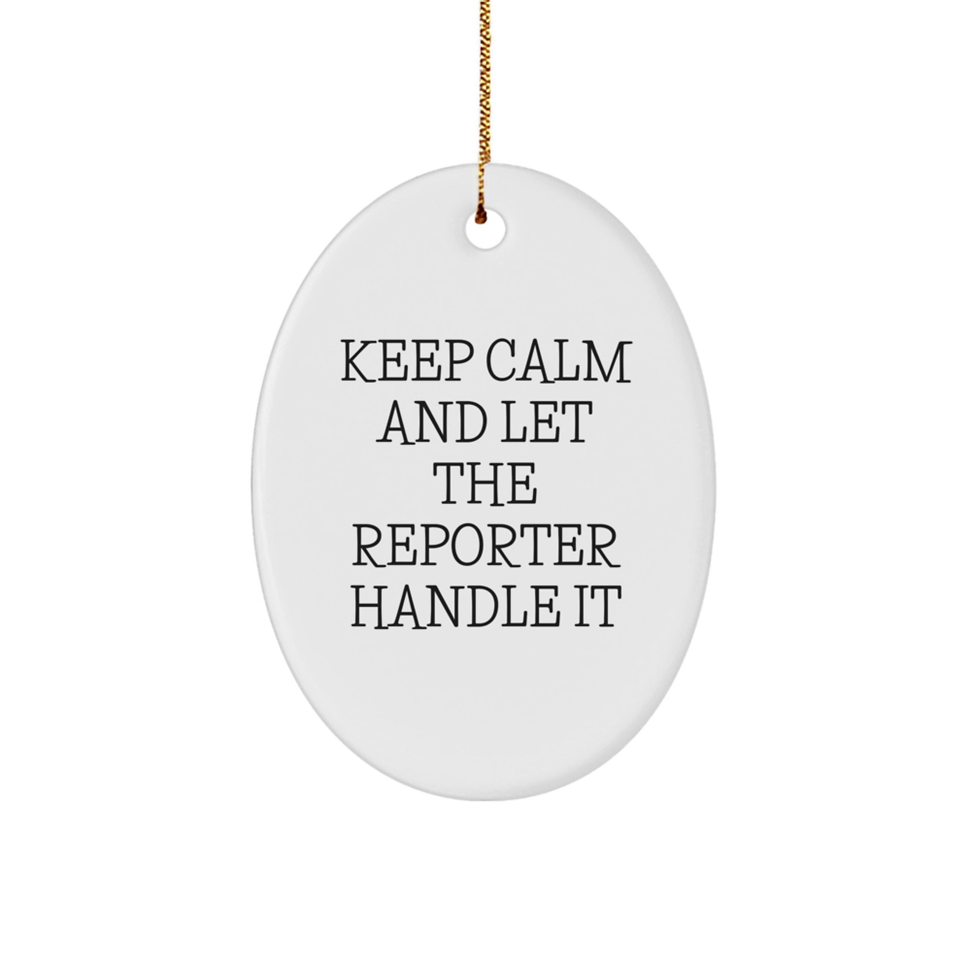 Funny Reporter Oval Ornament Gifts for Men from Friends, Keep Calm And Let The Reporter Handle It - Image 1