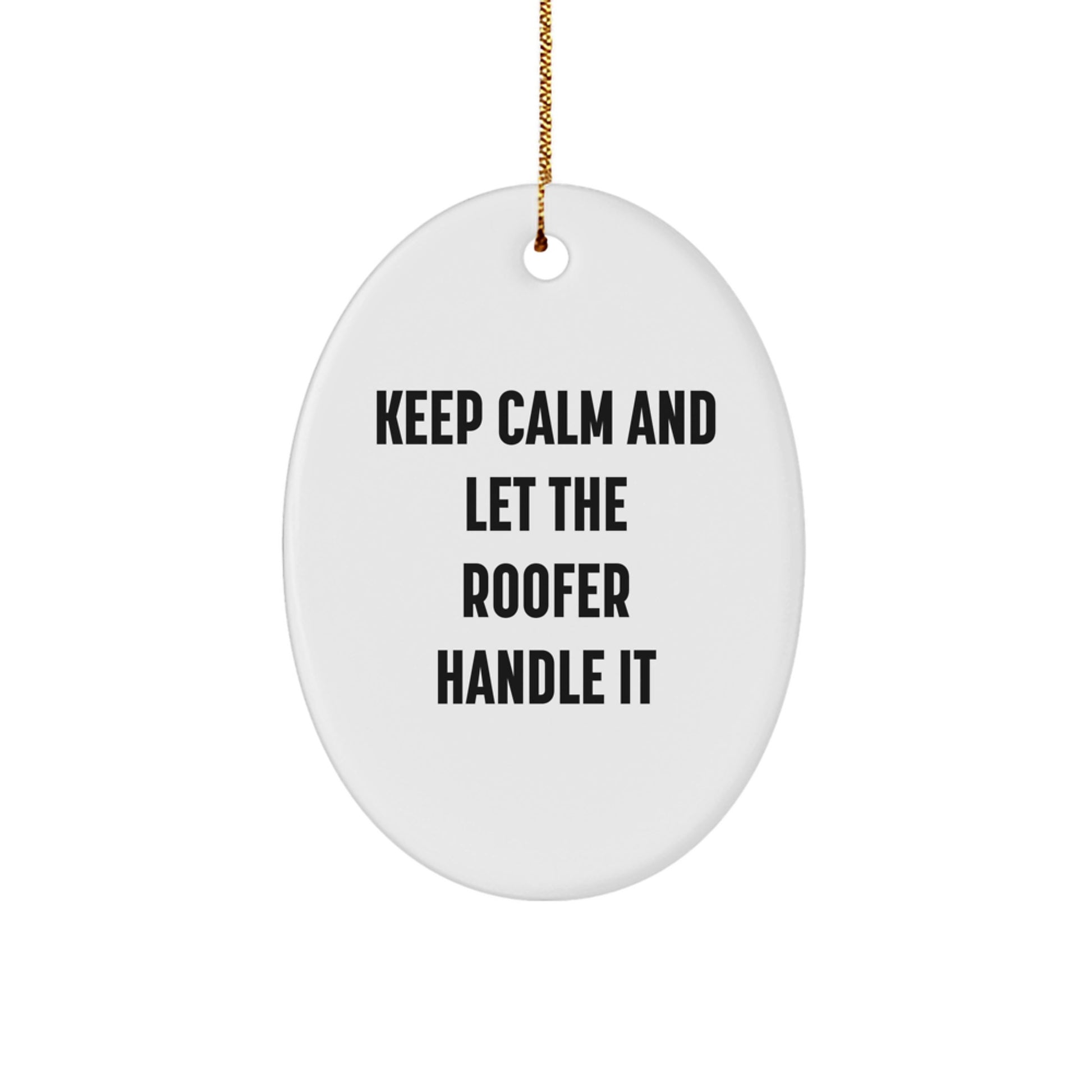 Funny Roofer Gifts for Men - Oval Ornament Keep Calm And Let The Roofer Handle It, Christmas Unique Gifts for Friends from Family - Image 1