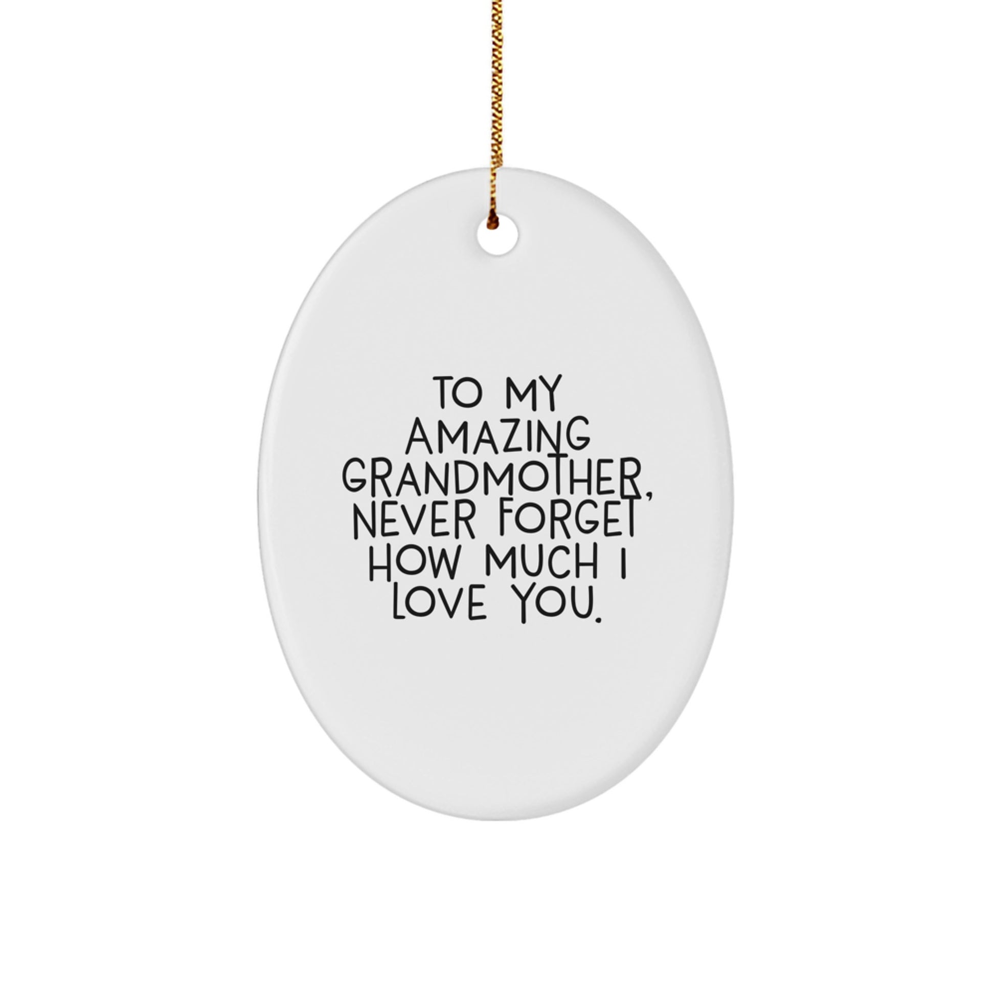 Gifts from Family, Unique Grandmother Christmas Unique Gifts, To My Amazing Grandmother Never Forget How Much I Love You Oval Ornament - Image 1